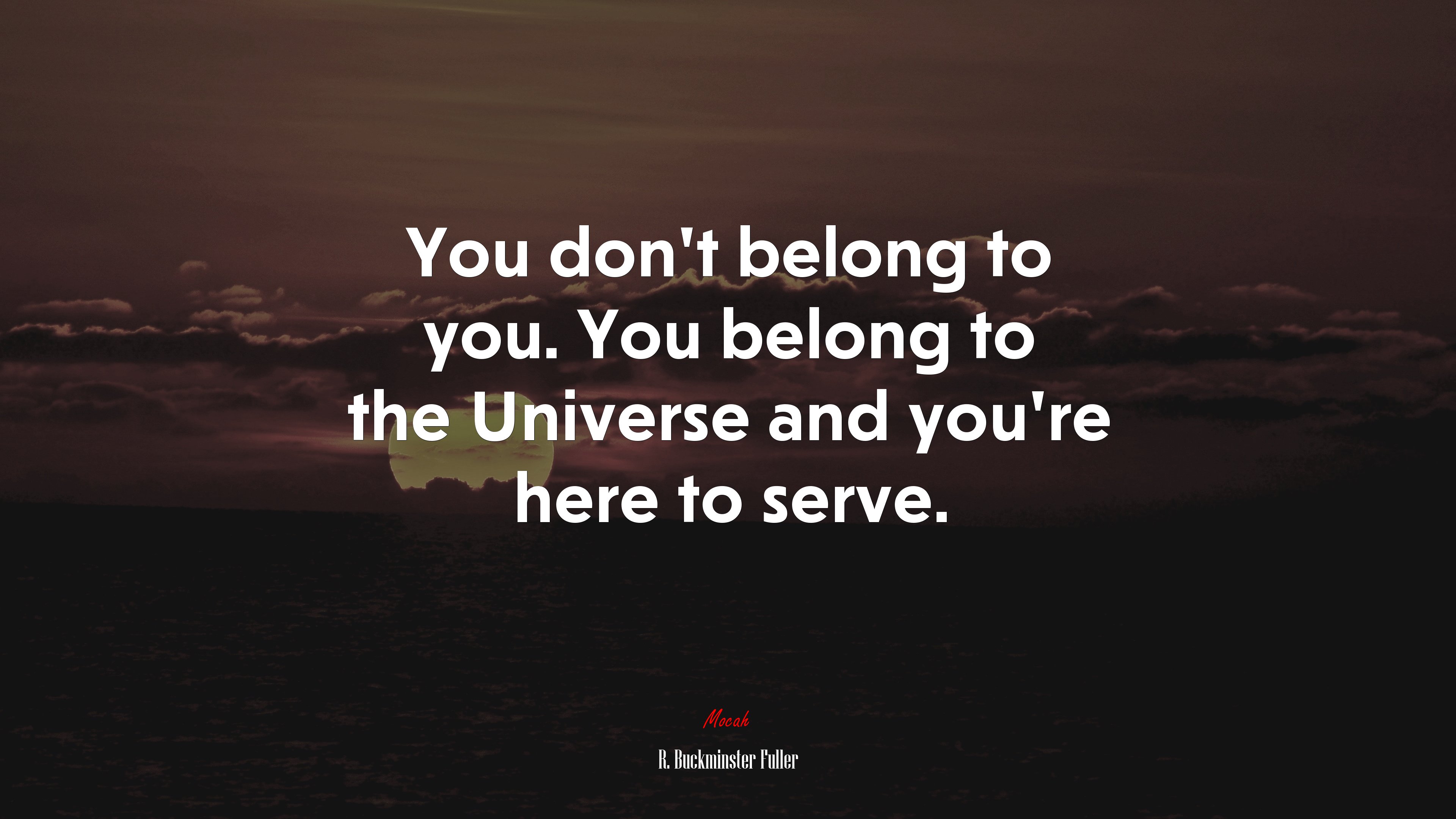 You don’t belong to you. You belong to the Universe and you’re here to serve. | R. Buckminster Fuller quote HD Wallpaper