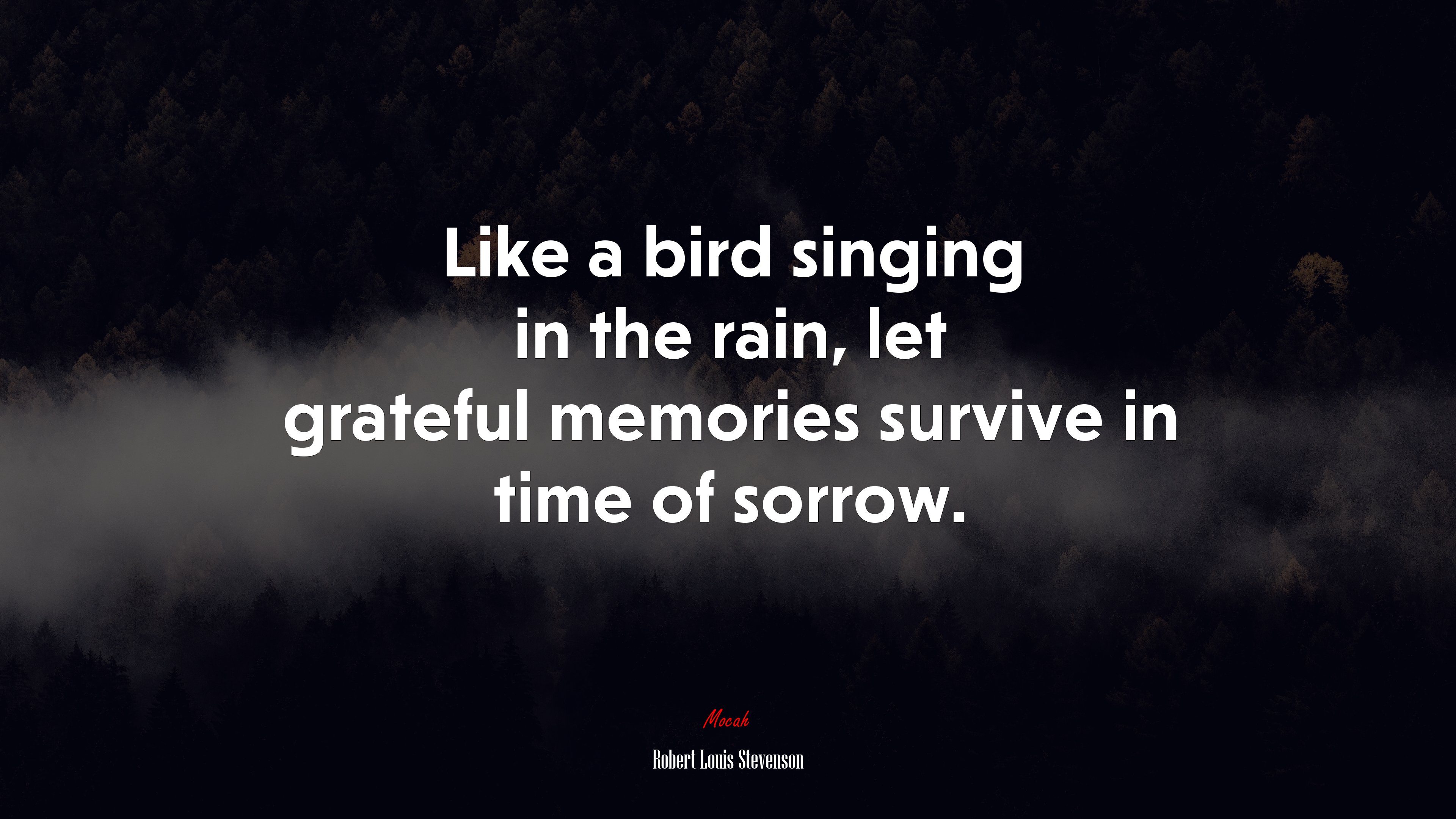Like a bird singing in the rain, let grateful memories survive in time of sorrow. | Robert Louis Stevenson quote HD Wallpaper
