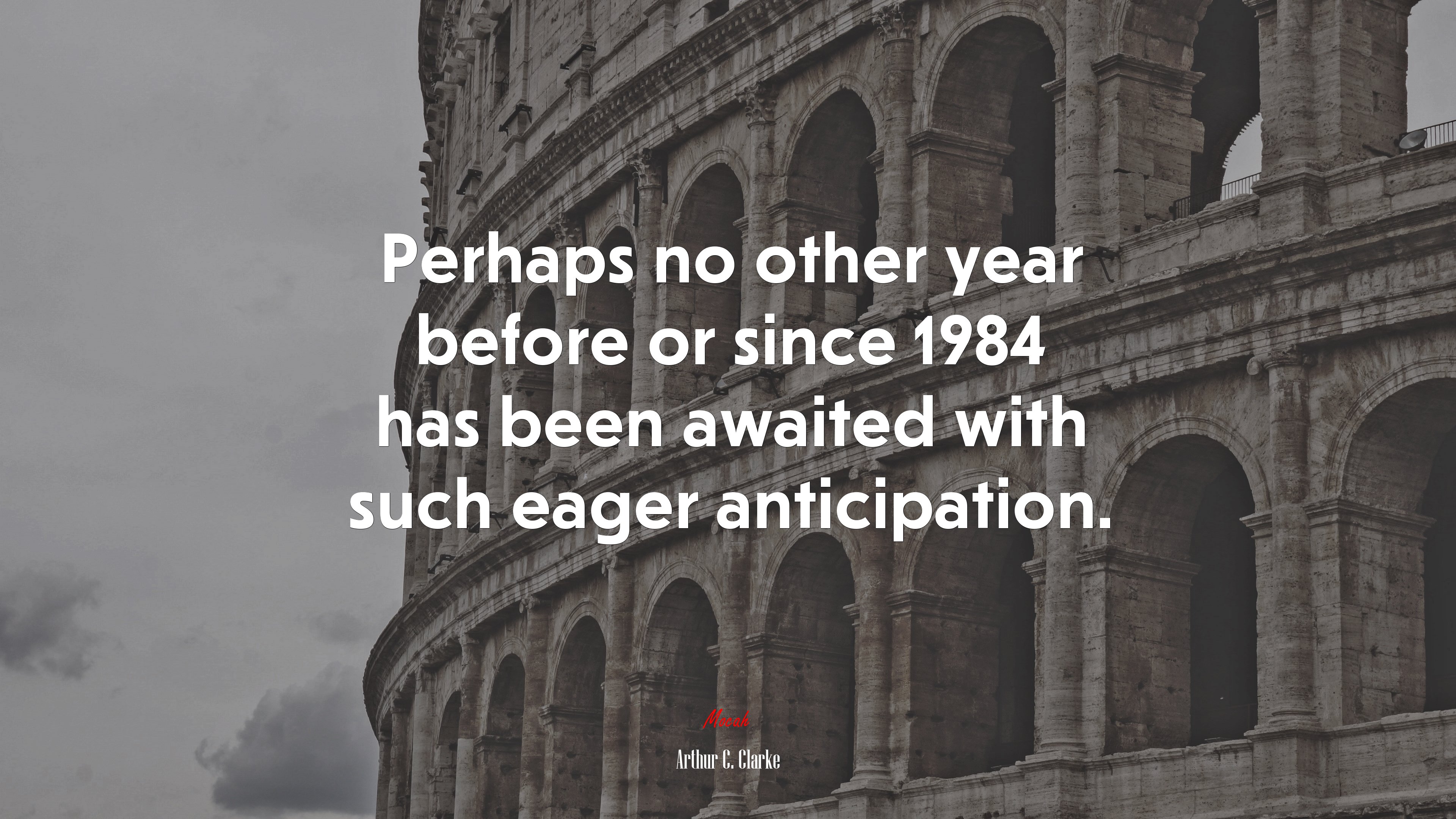 Perhaps no other year before or since 1984 has been awaited with such eager anticipation. | Arthur C. Clarke quote HD Wallpaper