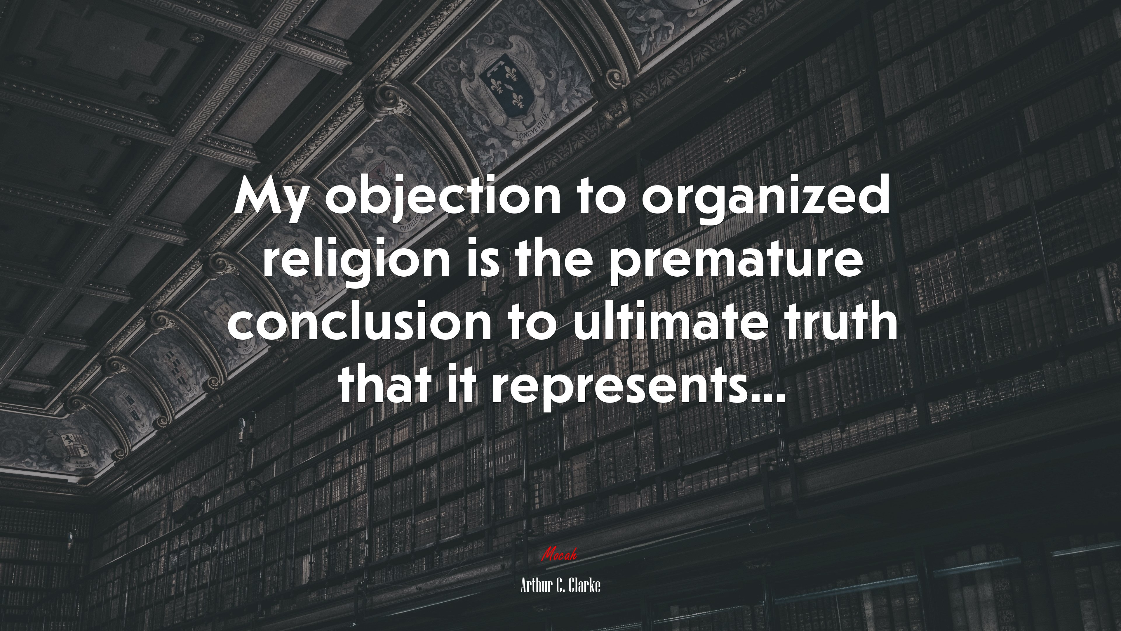 My objection to organized religion is the premature conclusion to ultimate truth that it represents... | Arthur C. Clarke quote HD Wallpaper