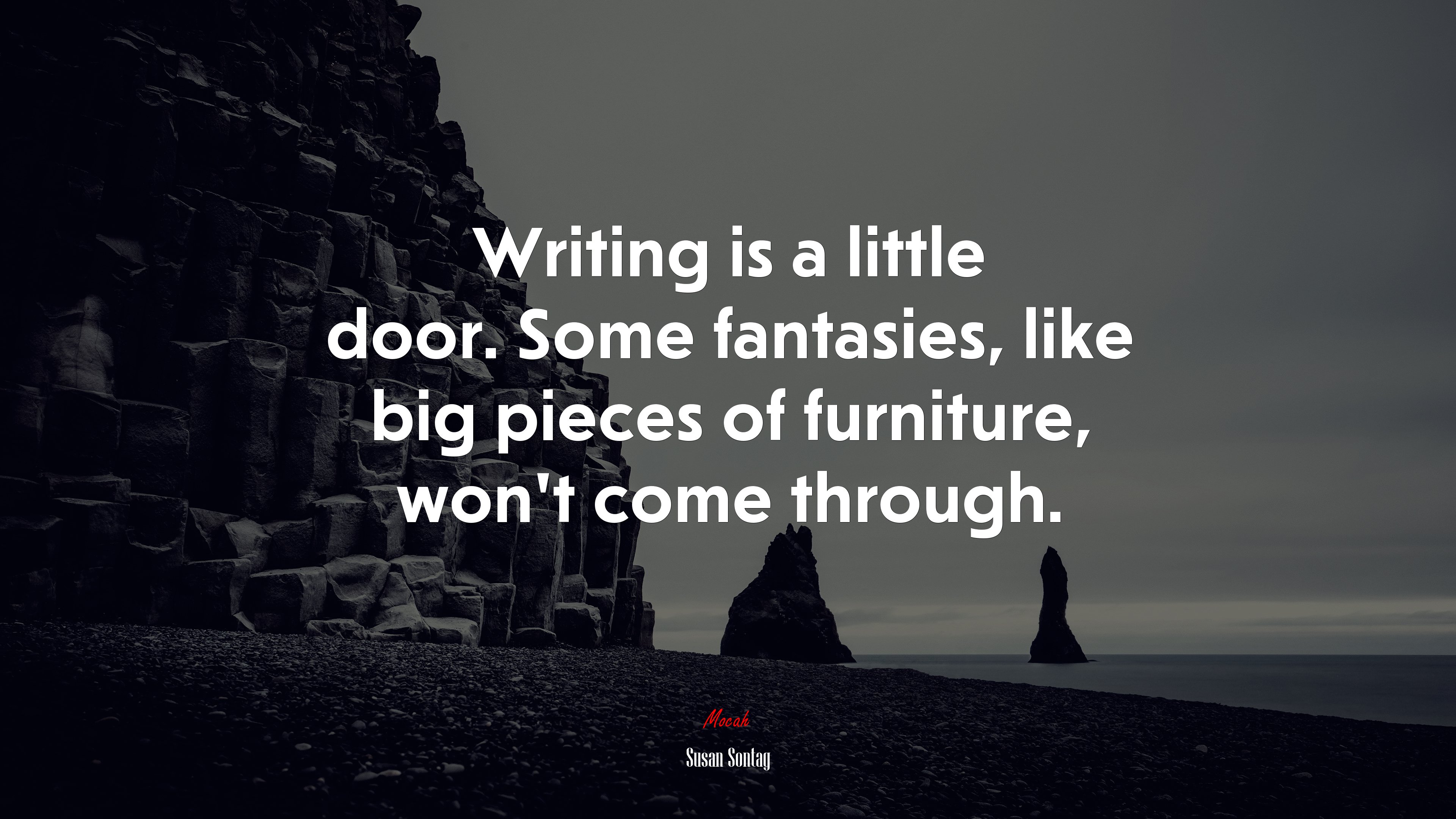 Writing is a little door. Some fantasies, like big pieces of furniture, won’t come through. | Susan Sontag quote HD Wallpaper