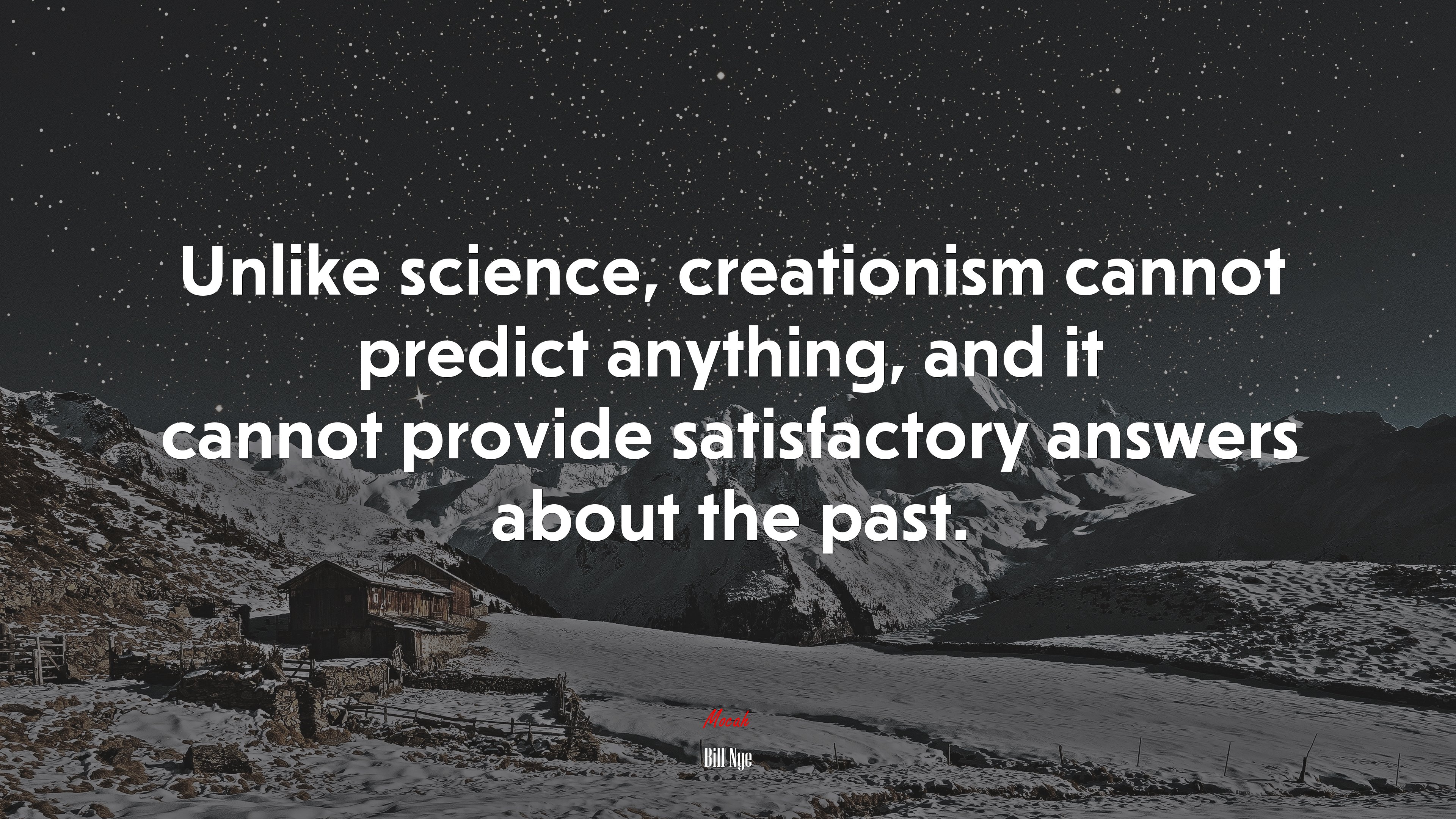 Unlike science, creationism cannot predict anything, and it cannot provide satisfactory answers about the past. | Bill Nye quote HD Wallpaper