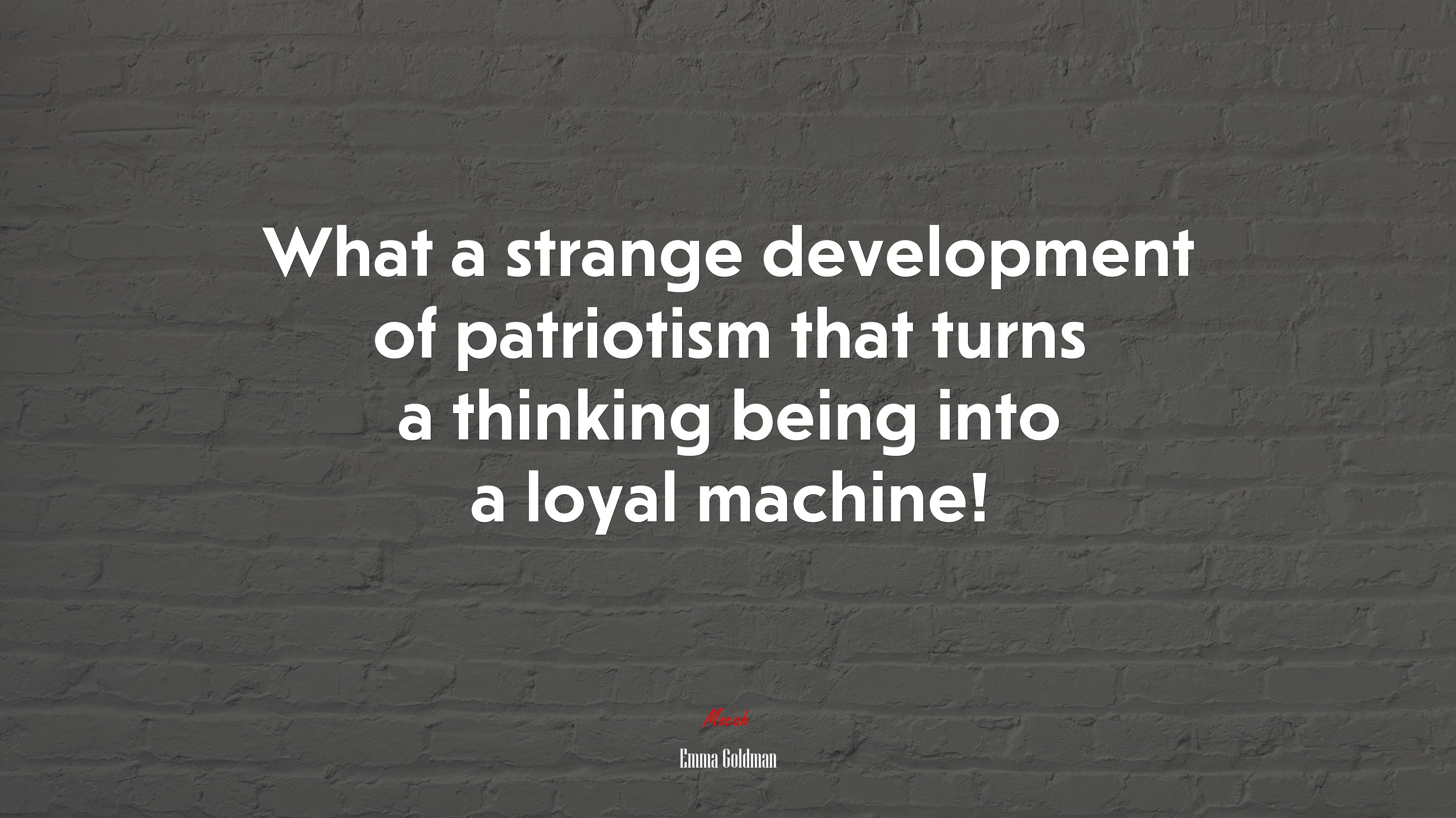 What a strange development of patriotism that turns a thinking being into a loyal machine! | Emma Goldman quote HD Wallpaper