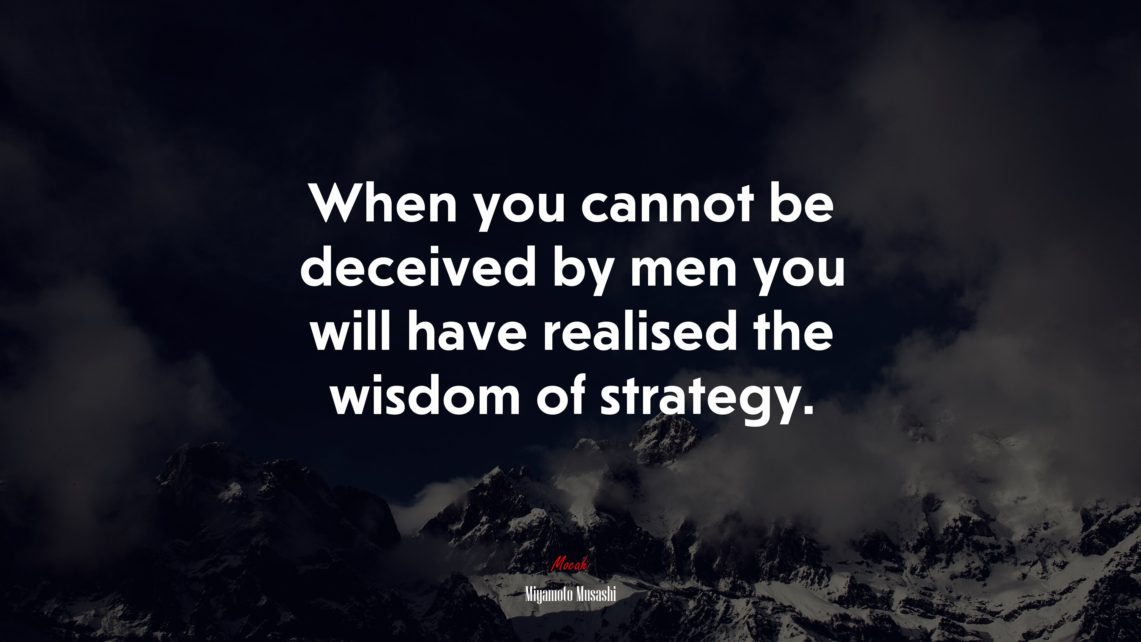 When you cannot be deceived by men you will have realised the wisdom of strategy. | Miyamoto Musashi quote HD Wallpaper