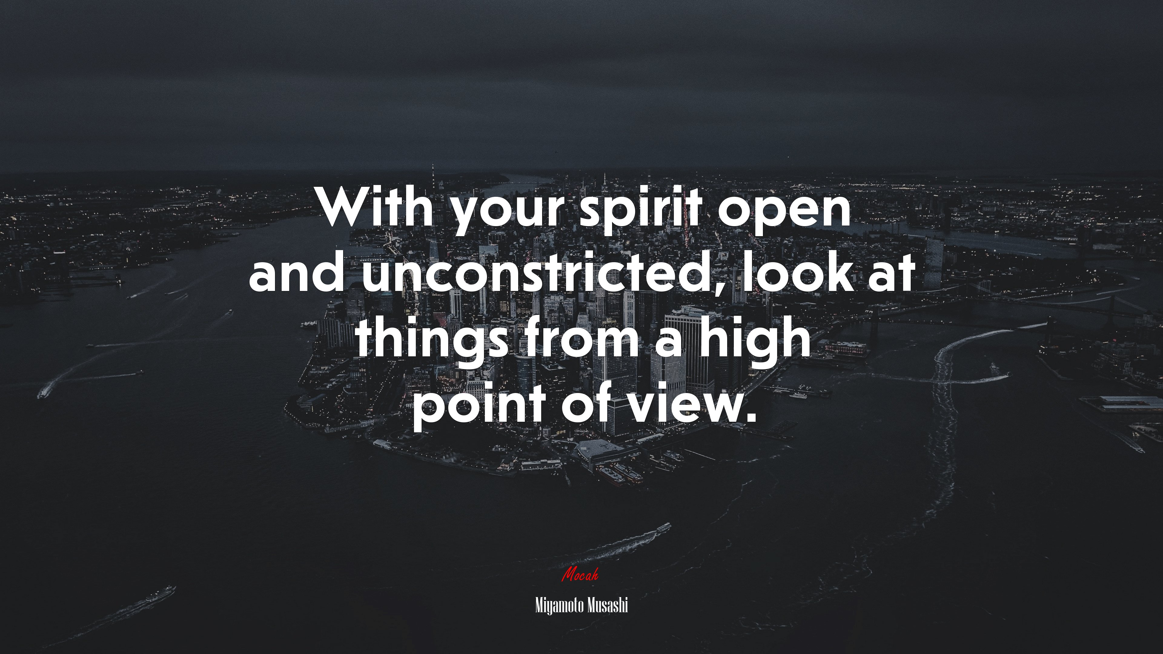 With your spirit open and unconstricted, look at things from a high point of view. | Miyamoto Musashi quote HD Wallpaper