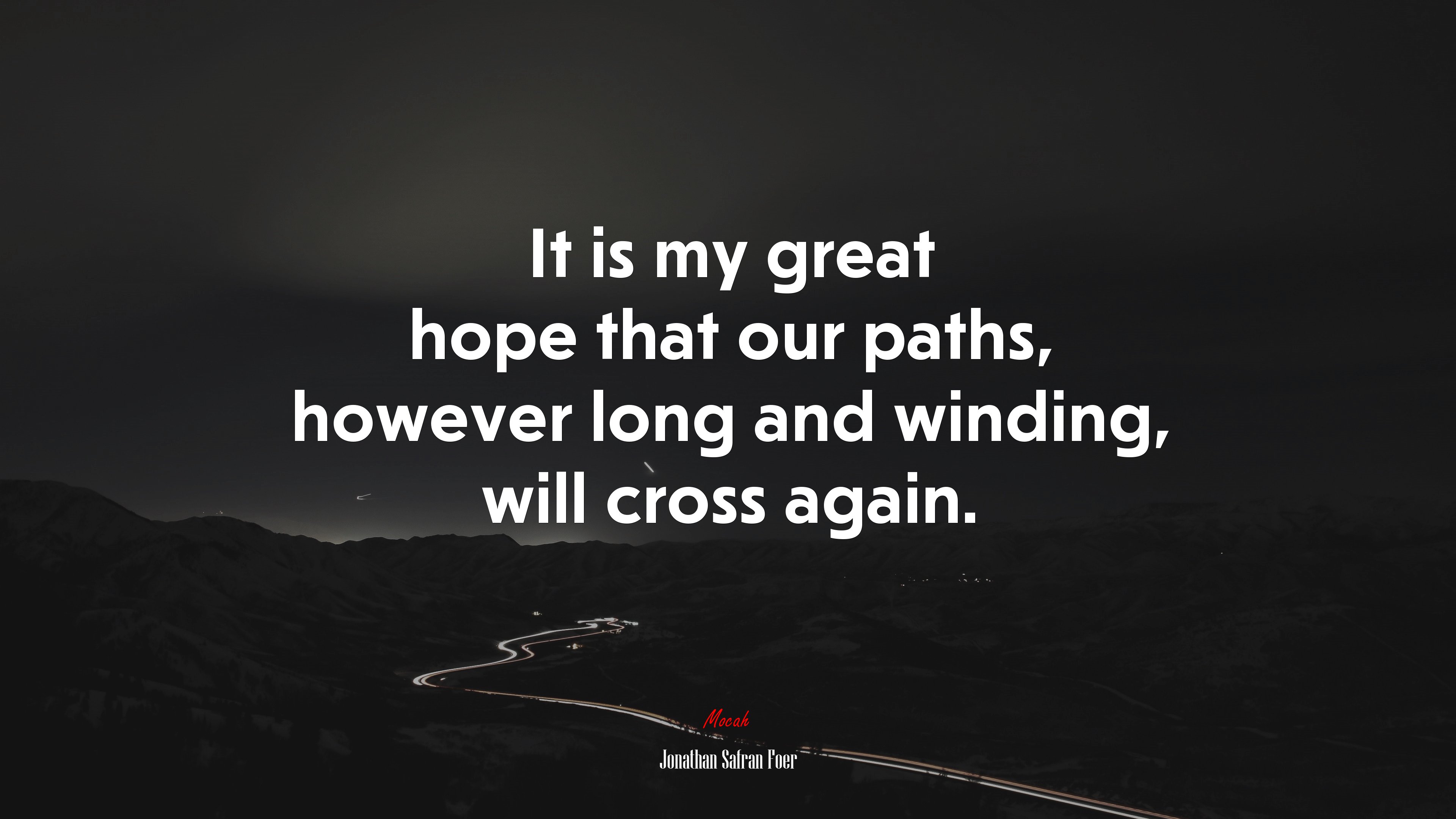 It is my great hope that our paths, however long and winding, will cross again. | Jonathan Safran Foer quote HD Wallpaper