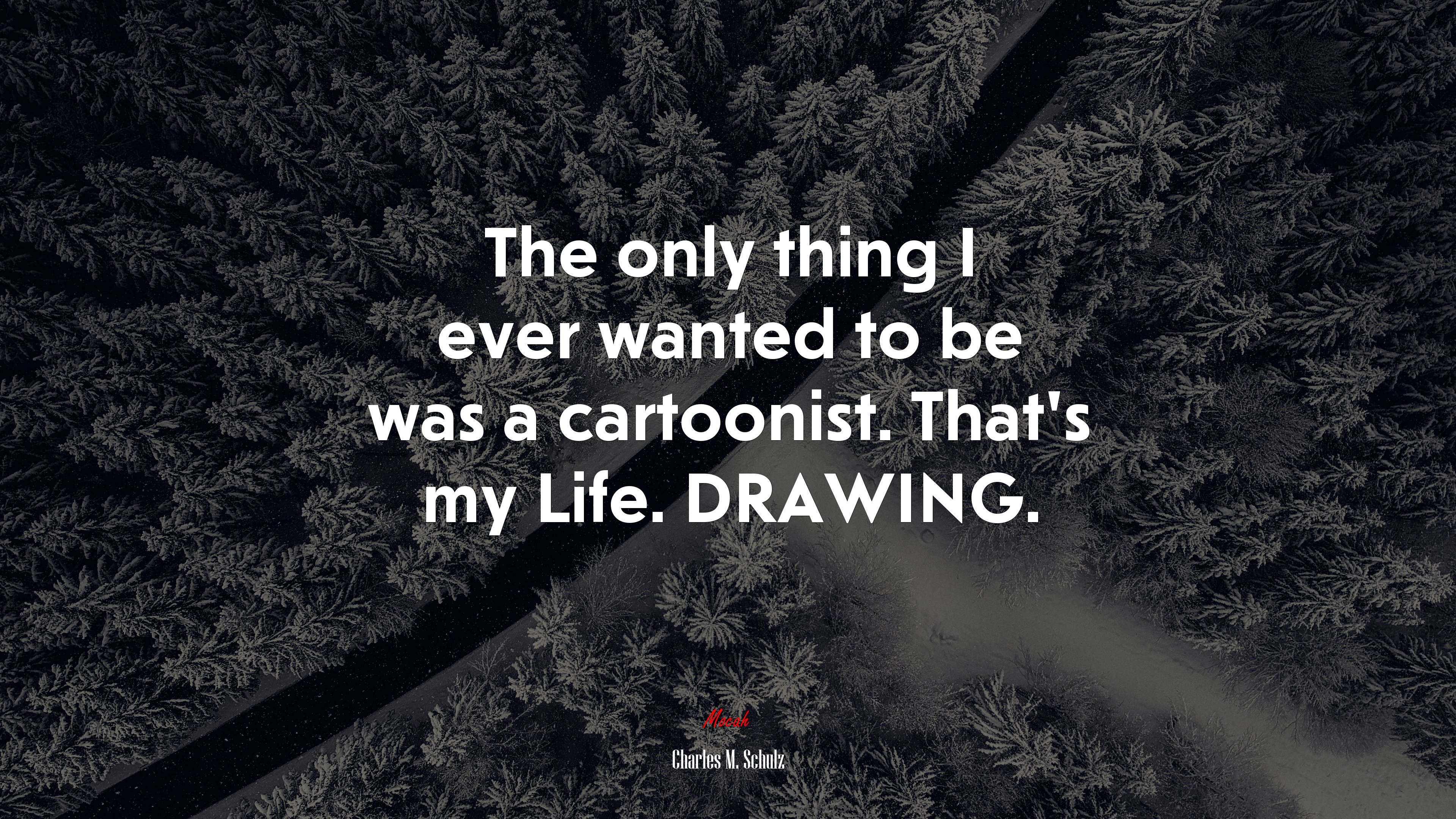 The only thing I ever wanted to be was a cartoonist. That’s my Life. DRAWING. | Charles M. Schulz quote HD Wallpaper