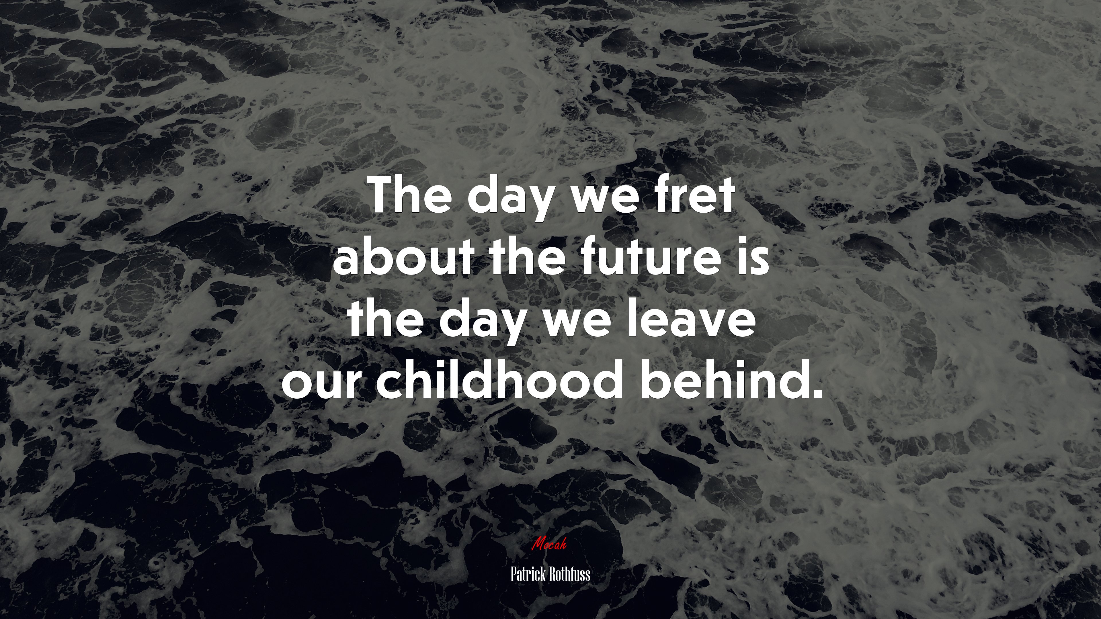 The day we fret about the future is the day we leave our childhood behind. | Patrick Rothfuss quote HD Wallpaper