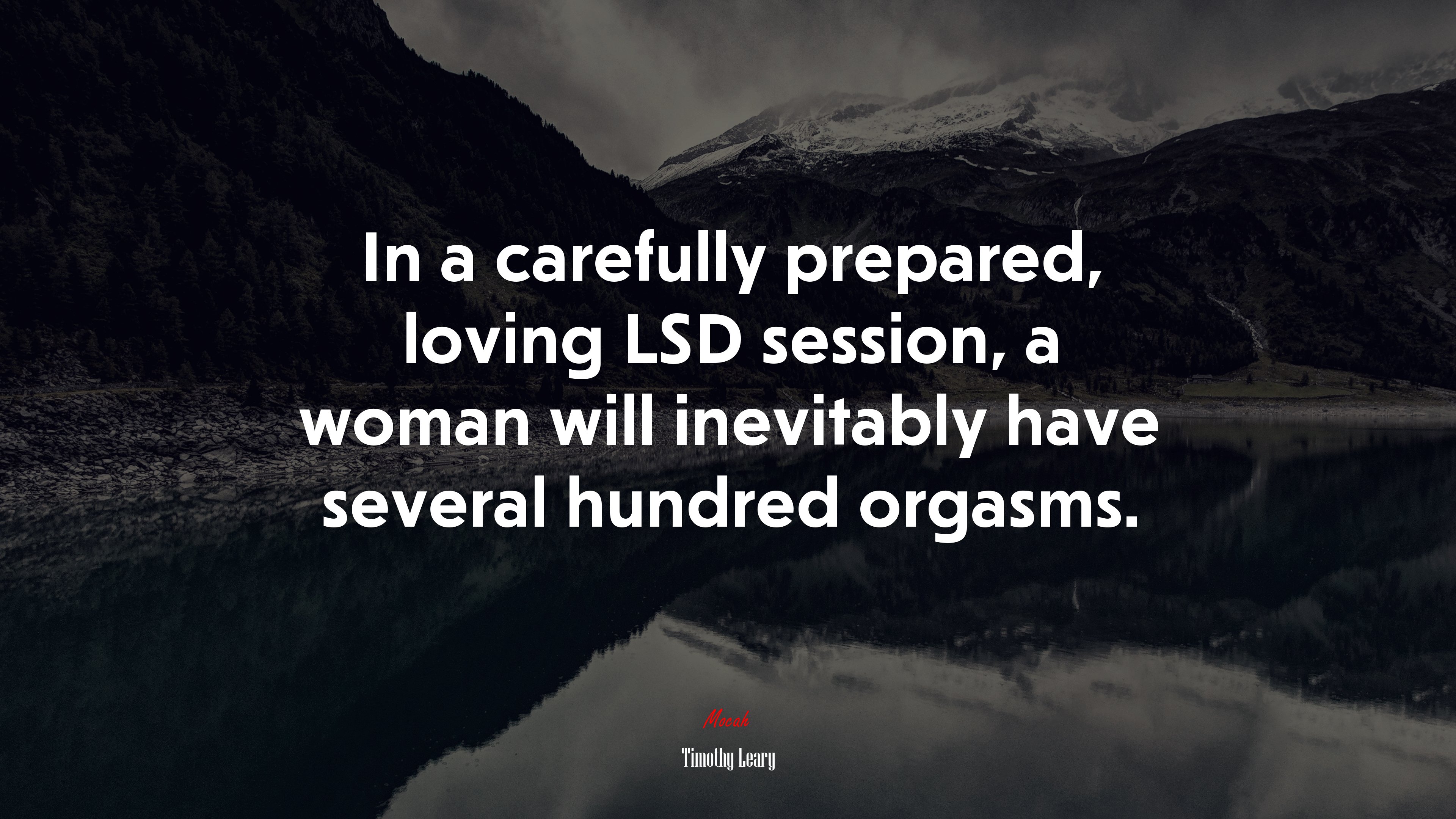In a carefully prepared, loving LSD session, a woman will inevitably have several hundred orgasms. | Timothy Leary quote HD Wallpaper