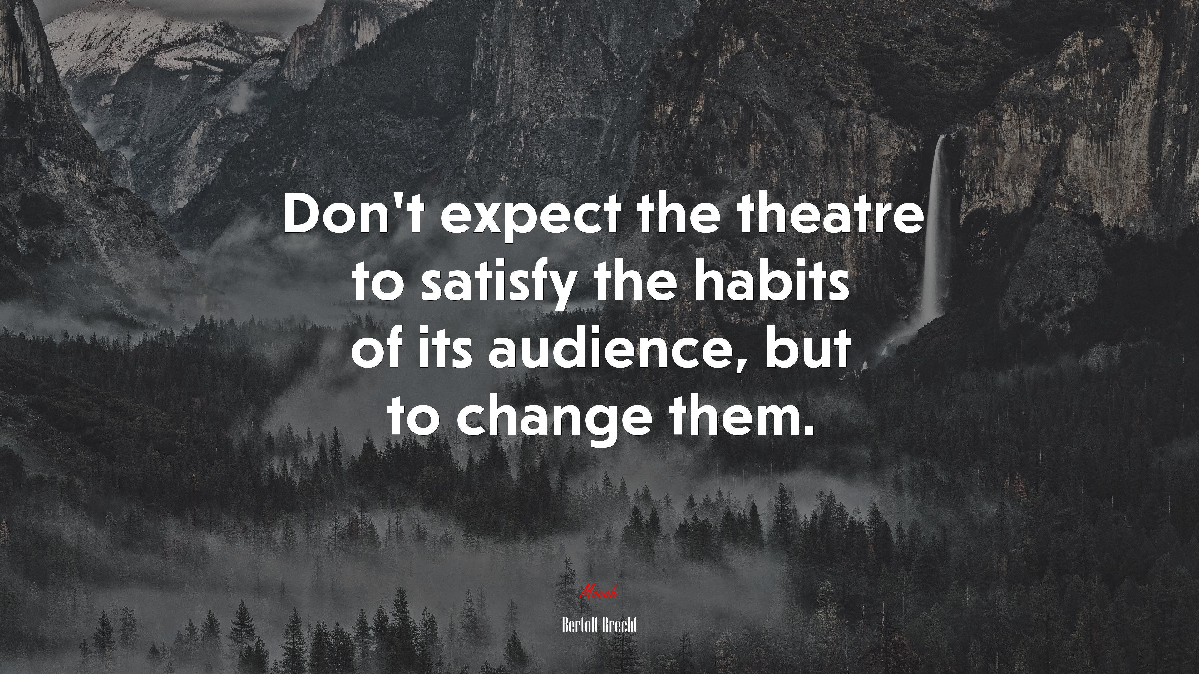 Don’t expect the theatre to satisfy the habits of its audience, but to change them. | Bertolt Brecht quote HD Wallpaper