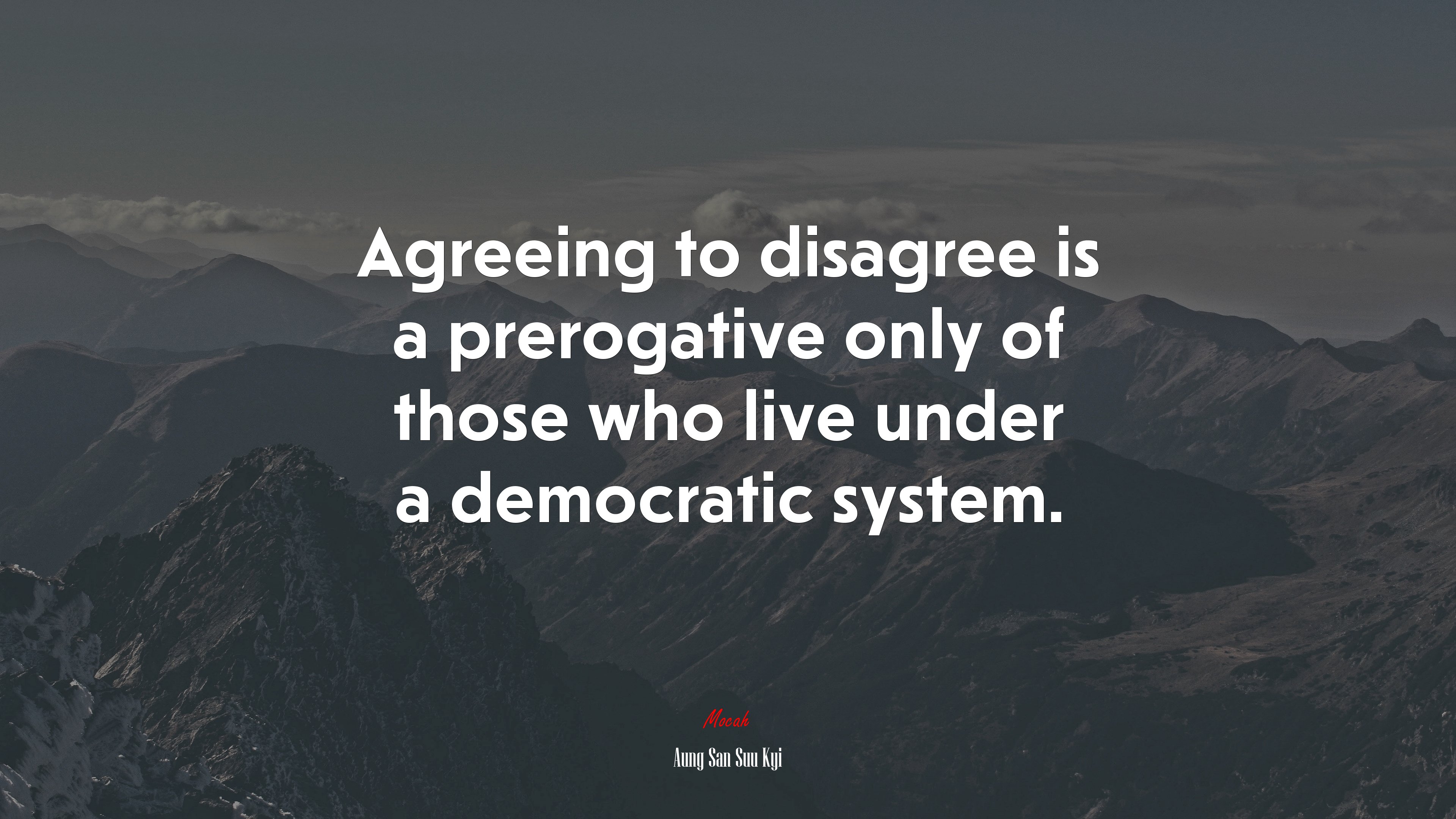 Agreeing to disagree is a prerogative only of those who live under a democratic system. | Aung San Suu Kyi quote HD Wallpaper