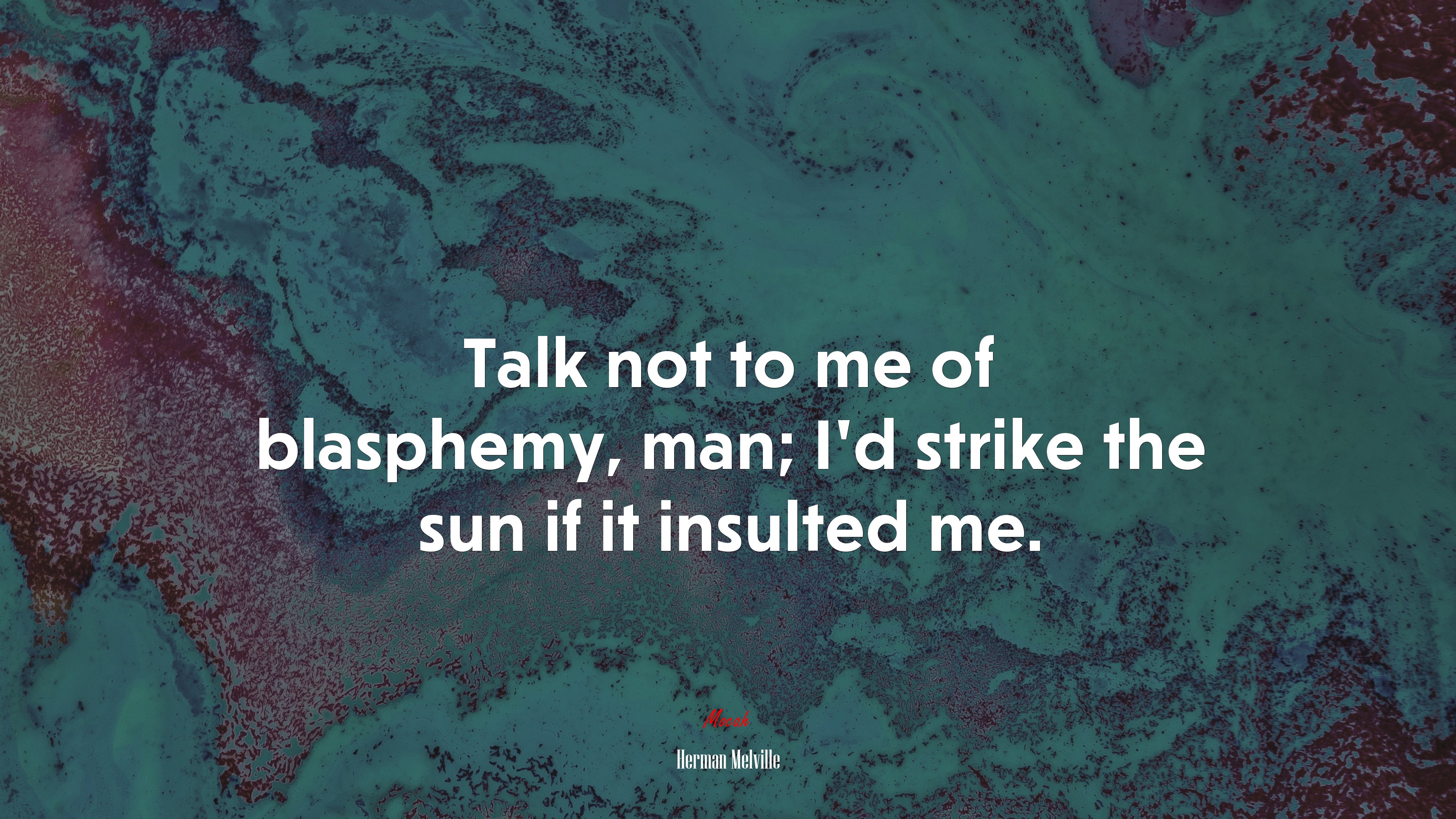 Talk not to me of blasphemy, man; I’d strike the sun if it insulted me. | Herman Melville quote HD Wallpaper