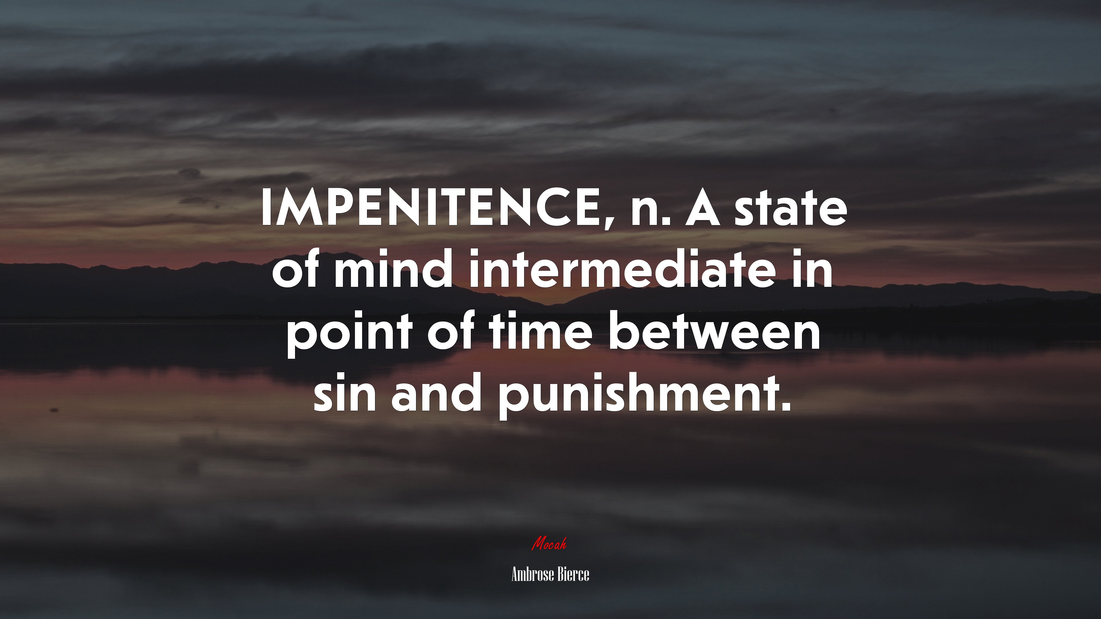 IMPENITENCE, n. A state of mind intermediate in point of time between sin and punishment. | Ambrose Bierce quote HD Wallpaper