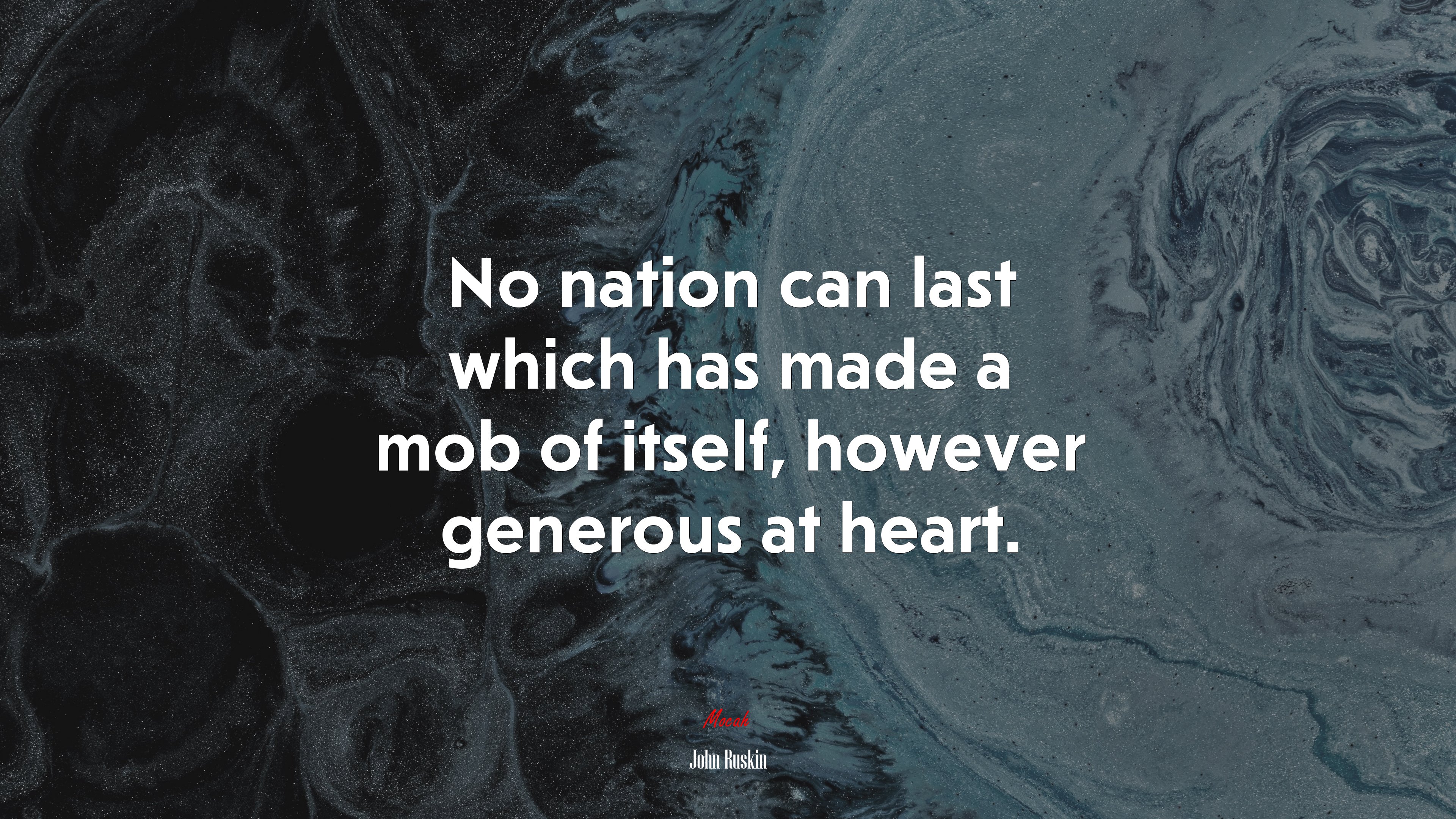 No nation can last which has made a mob of itself, however generous at heart. | John Ruskin quote HD Wallpaper