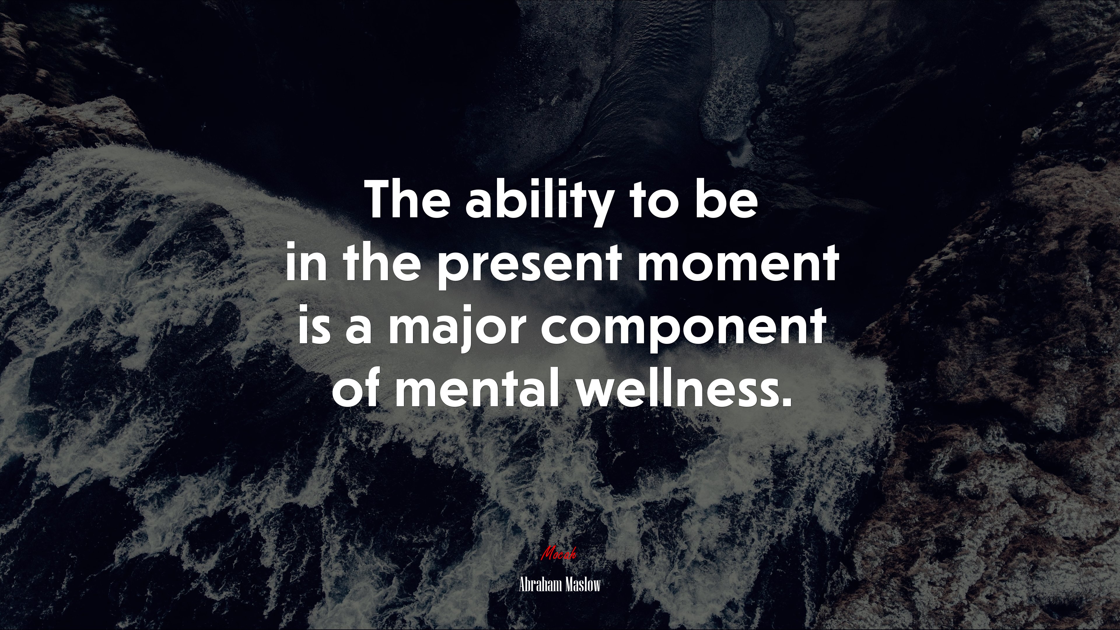 The ability to be in the present moment is a major component of mental wellness. | Abraham Maslow quote HD Wallpaper