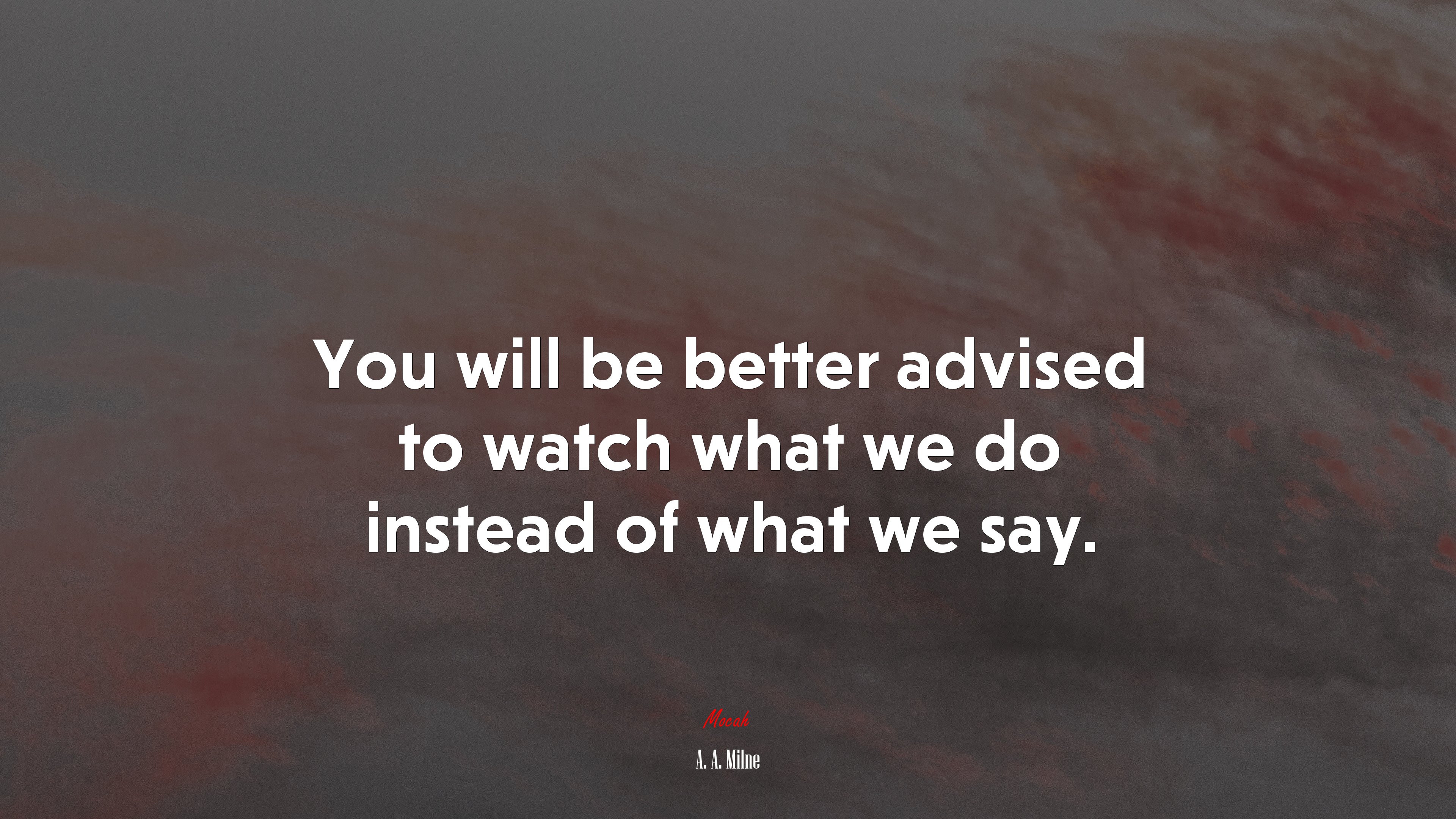 You will be better advised to watch what we do instead of what we say. | A. A. Milne quote HD Wallpaper