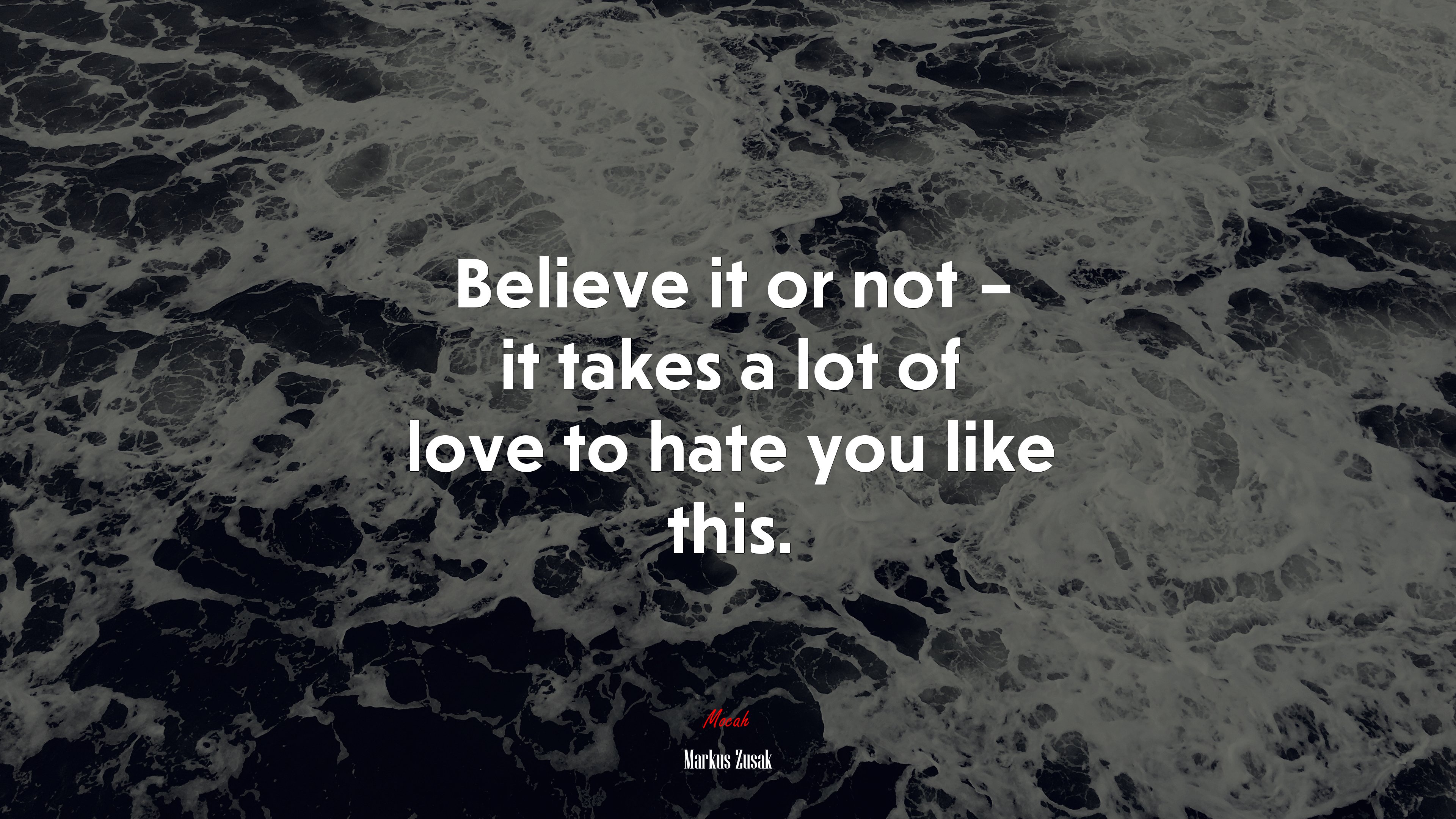 Believe it or not – it takes a lot of love to hate you like this. | Markus Zusak quote HD Wallpaper