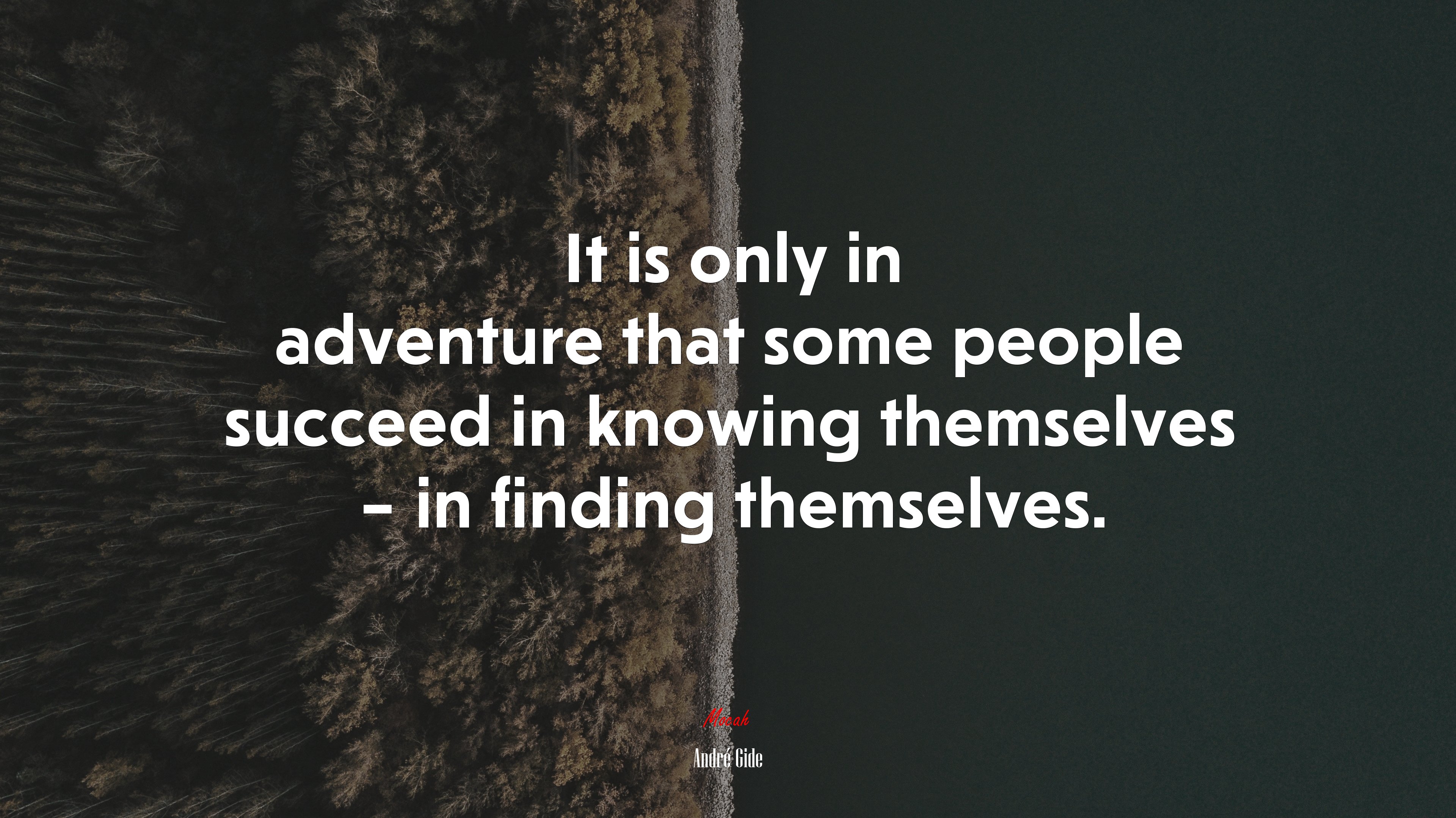 It is only in adventure that some people succeed in knowing themselves – in finding themselves. | André Gide quote HD Wallpaper