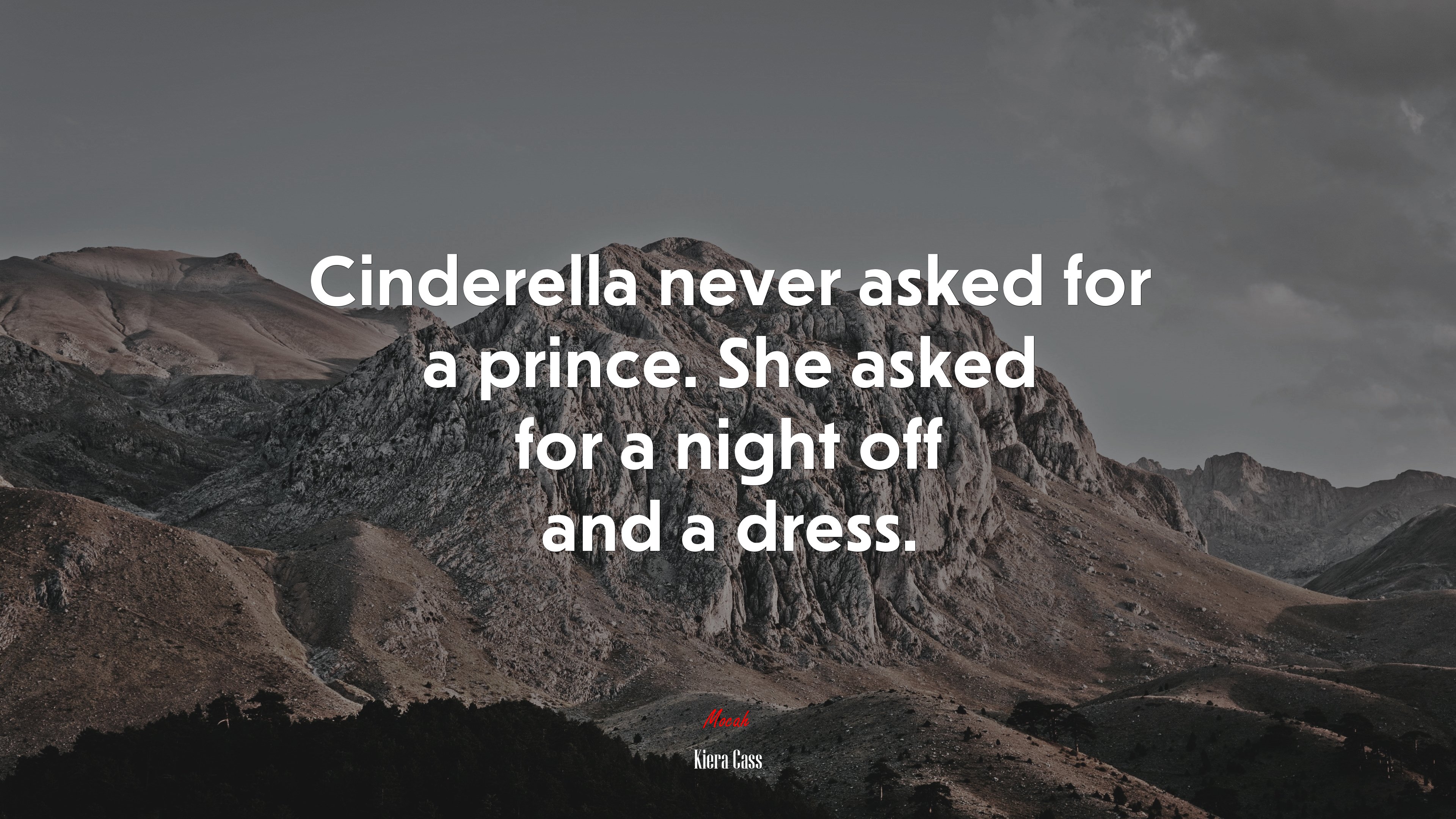 Cinderella never asked for a prince. She asked for a night off and a dress. | Kiera Cass quote HD Wallpaper