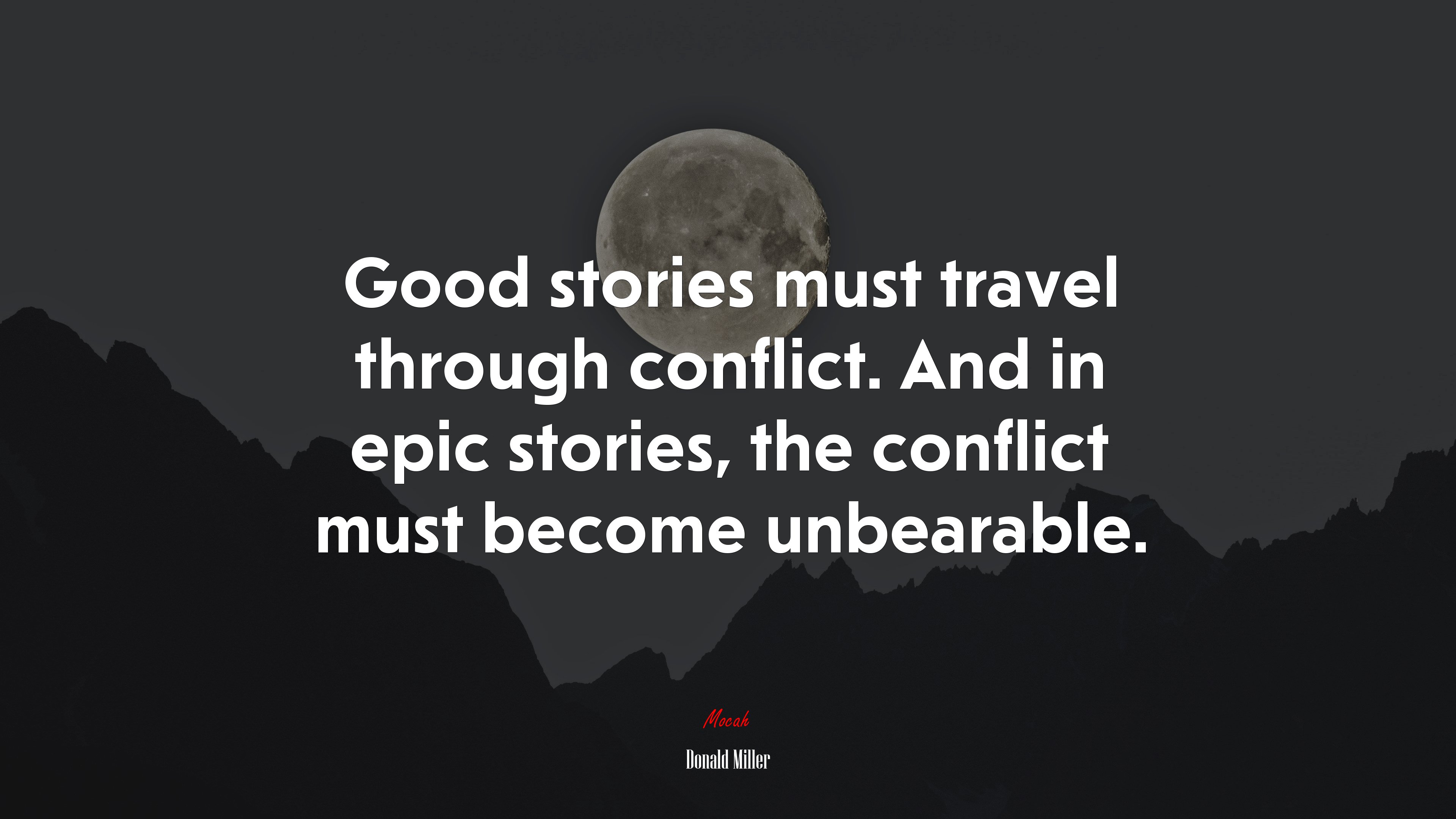 Good stories must travel through conflict. And in epic stories, the conflict must become unbearable. | Donald Miller quote HD Wallpaper