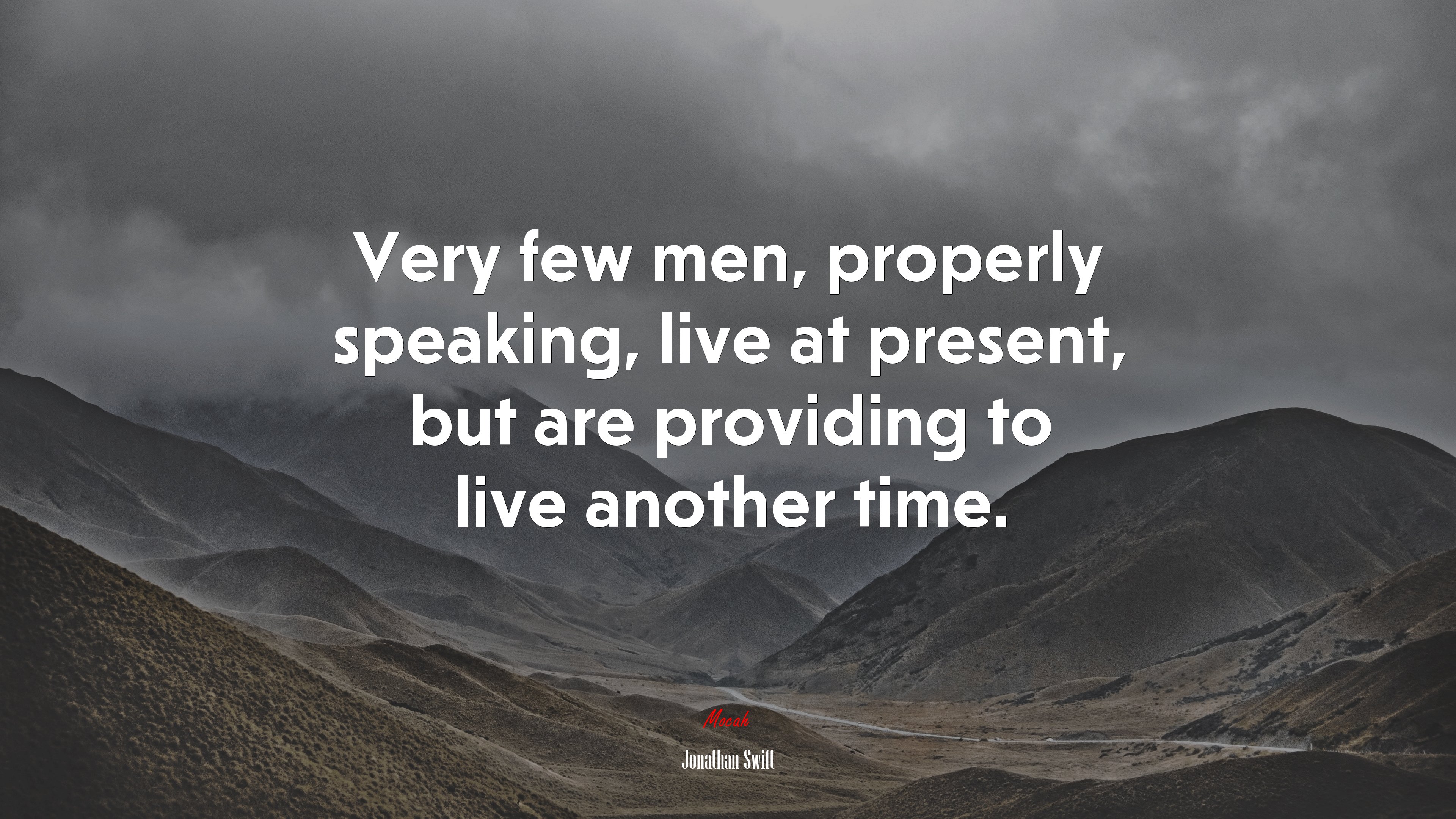 Very few men, properly speaking, live at present, but are providing to live another time. | Jonathan Swift quote HD Wallpaper