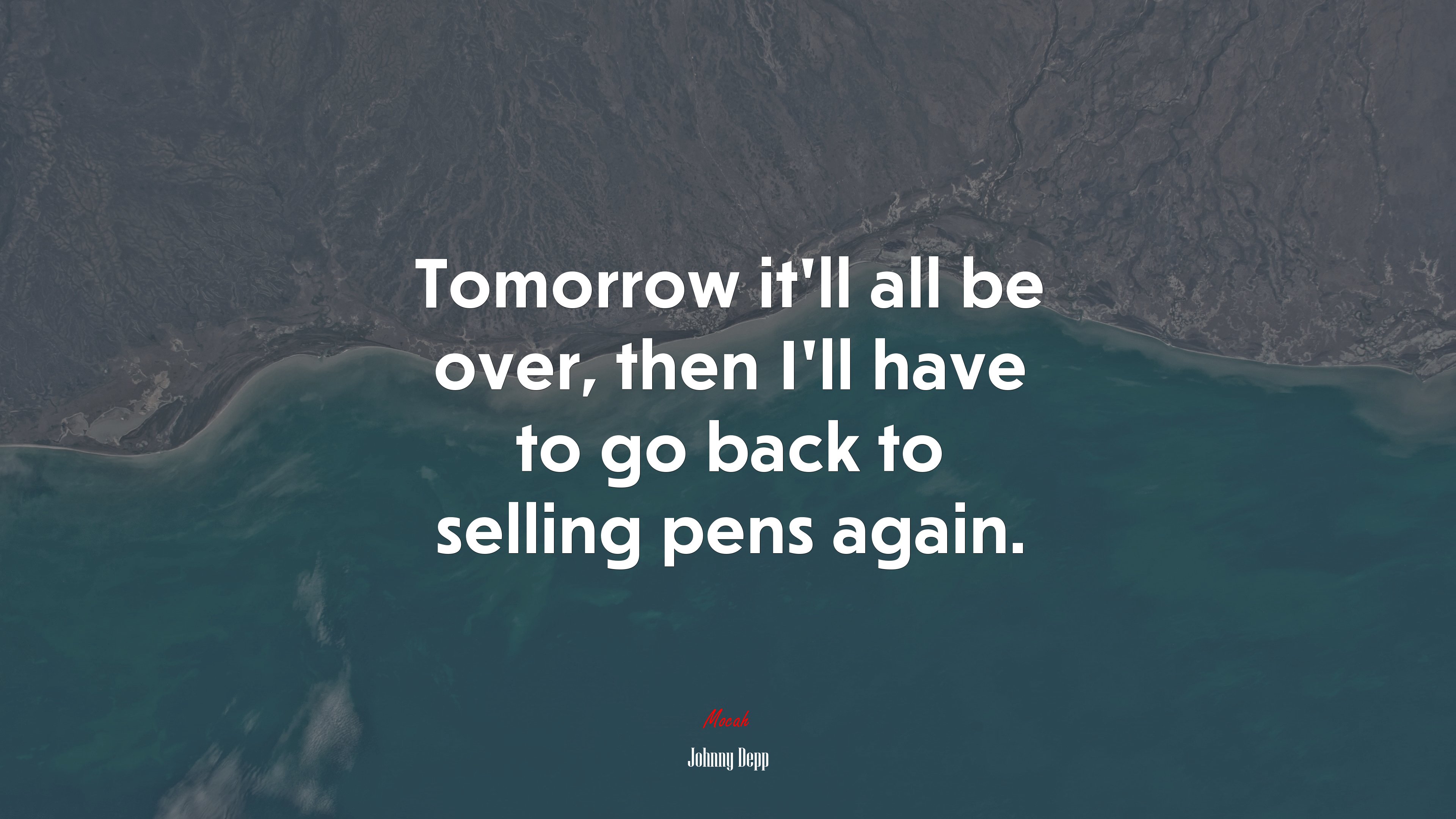 Tomorrow it’ll all be over, then I’ll have to go back to selling pens again. | Johnny Depp quote HD Wallpaper