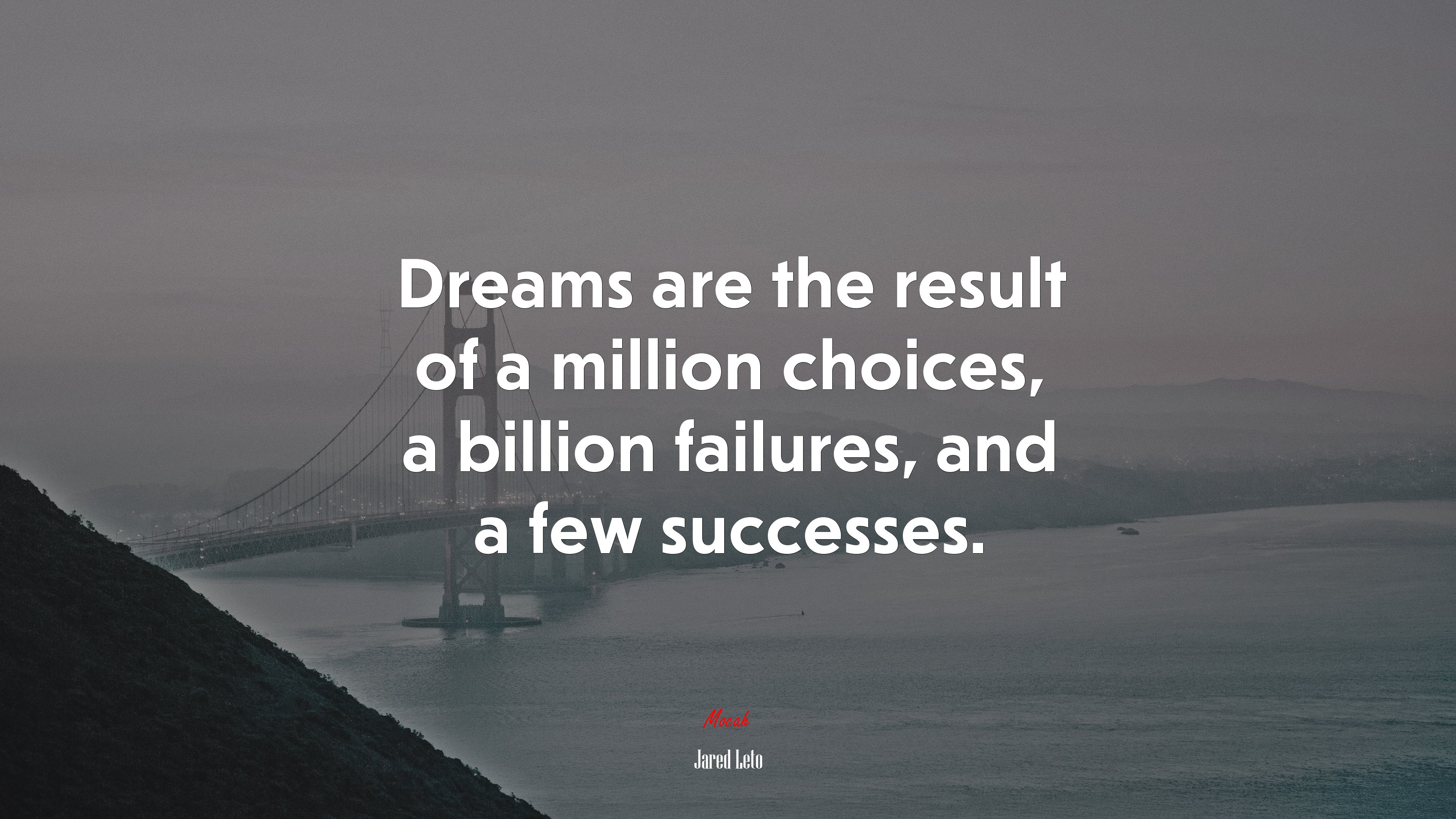 Dreams are the result of a million choices, a billion failures, and a few successes. | Jared Leto quote HD Wallpaper