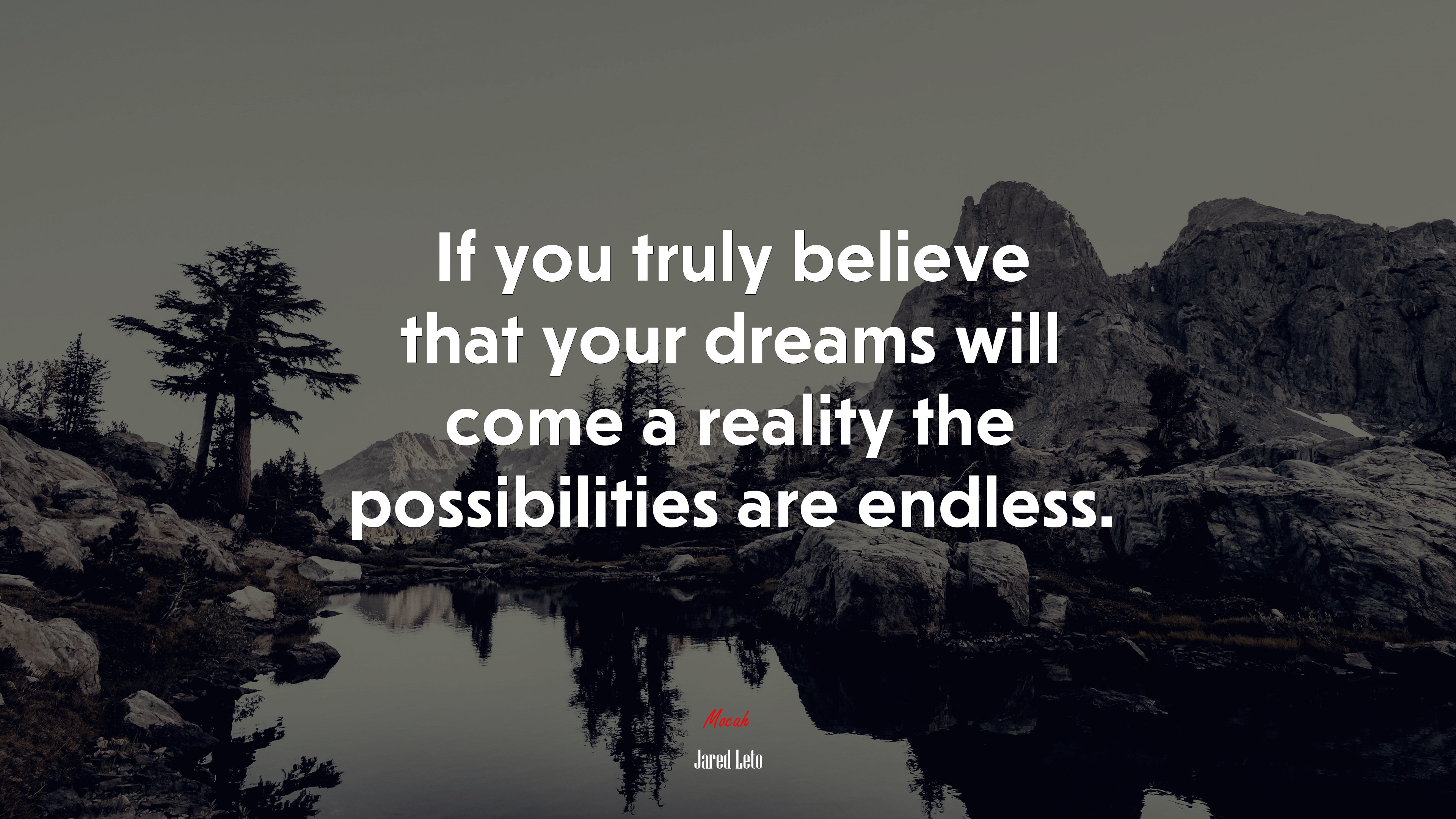 If you truly believe that your dreams will come a reality the possibilities are endless. | Jared Leto quote HD Wallpaper