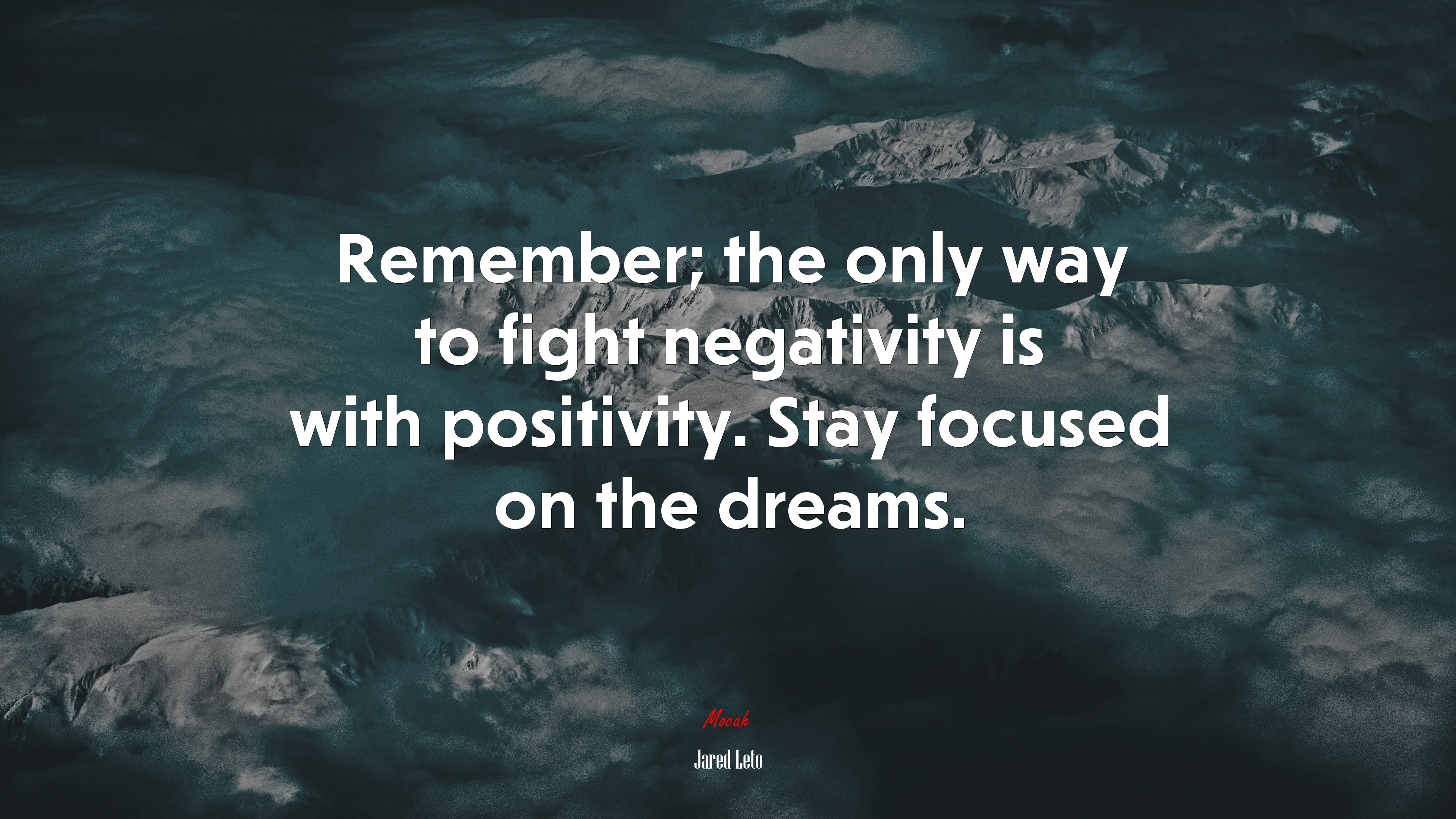 Remember; the only way to fight negativity is with positivity. Stay focused on the dreams. | Jared Leto quote HD Wallpaper