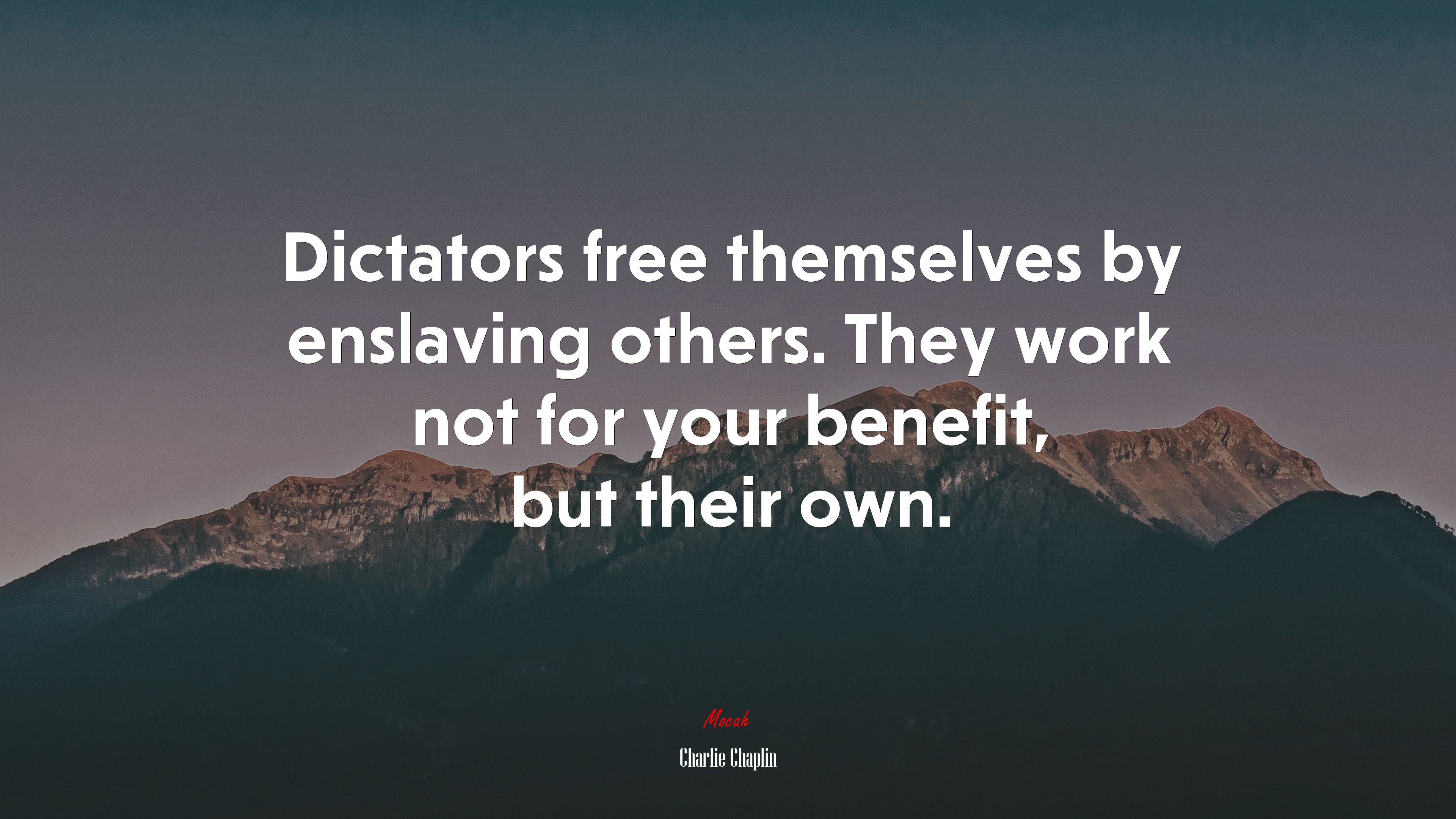 Dictators free themselves by enslaving others. They work not for your benefit, but their own. | Charlie Chaplin quote HD Wallpaper