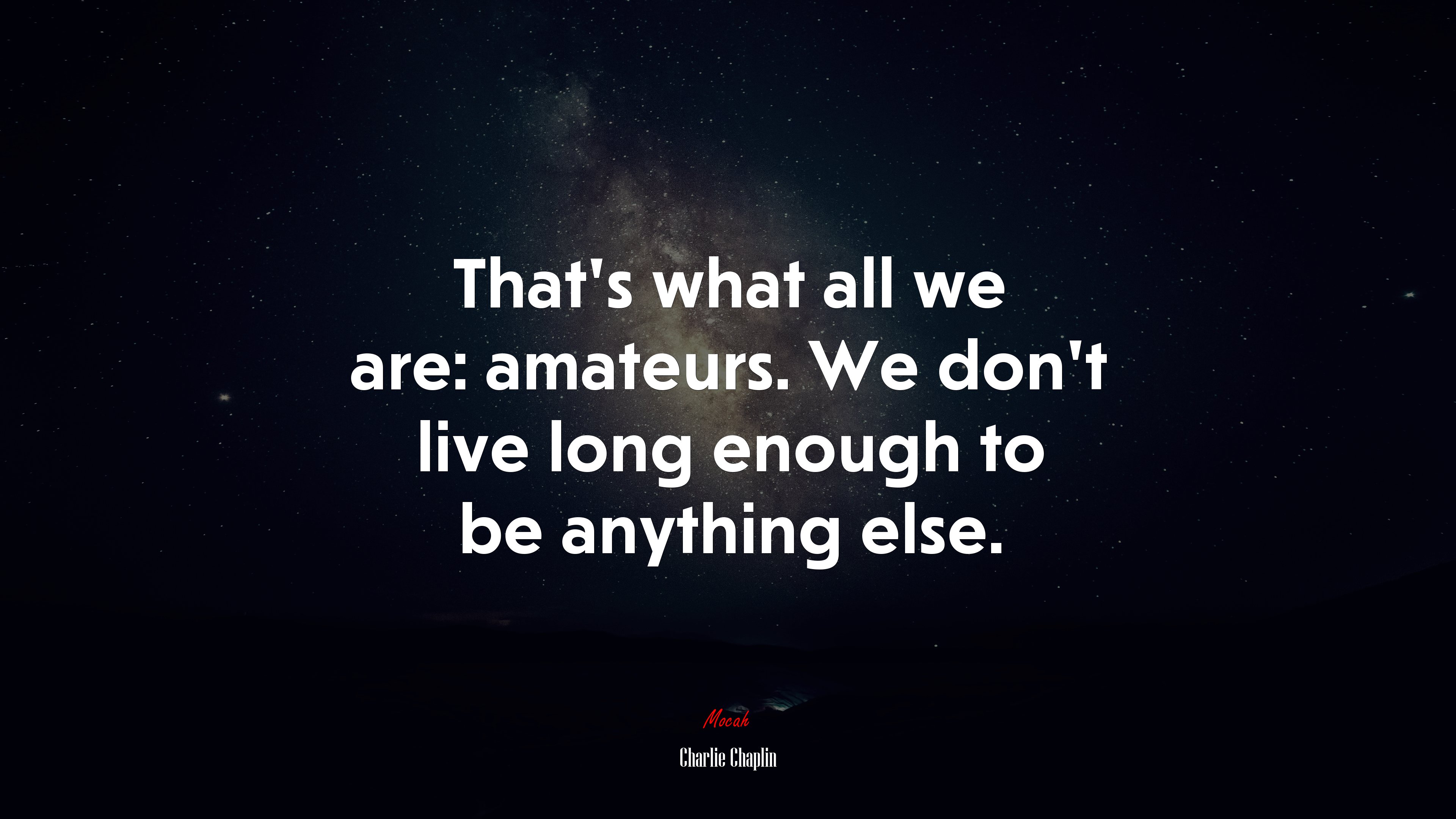 That’s what all we are: amateurs. We don’t live long enough to be anything else. | Charlie Chaplin quote HD Wallpaper