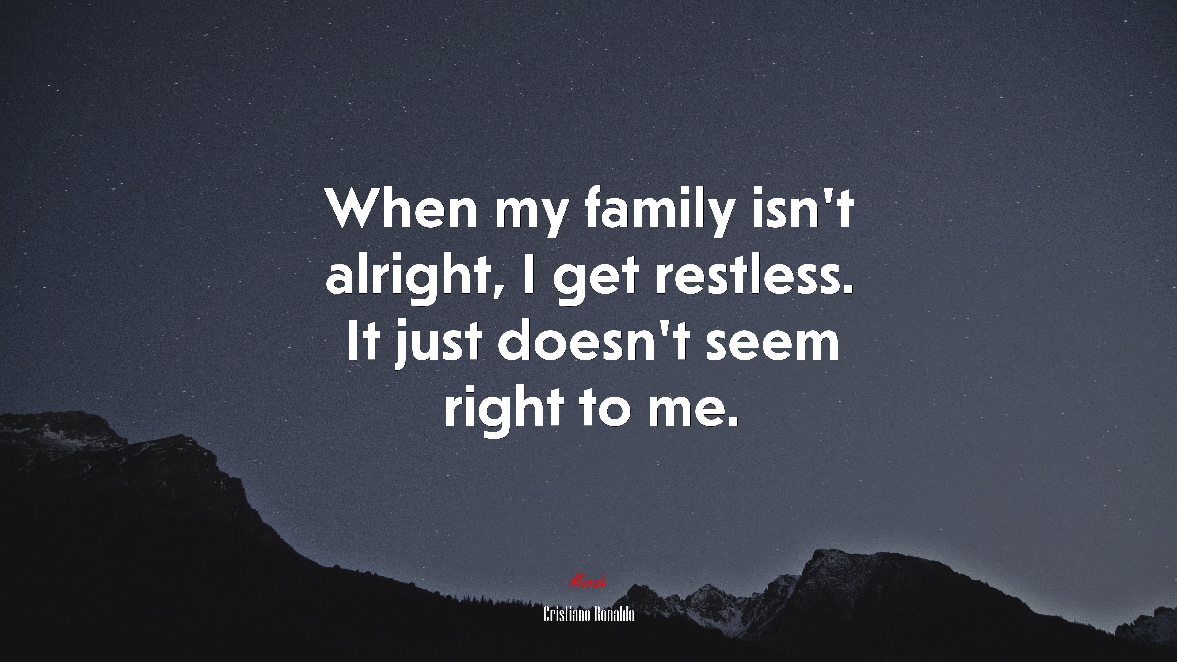 When my family isn’t alright, I get restless. It just doesn’t seem right to me. | Cristiano Ronaldo quote HD Wallpaper