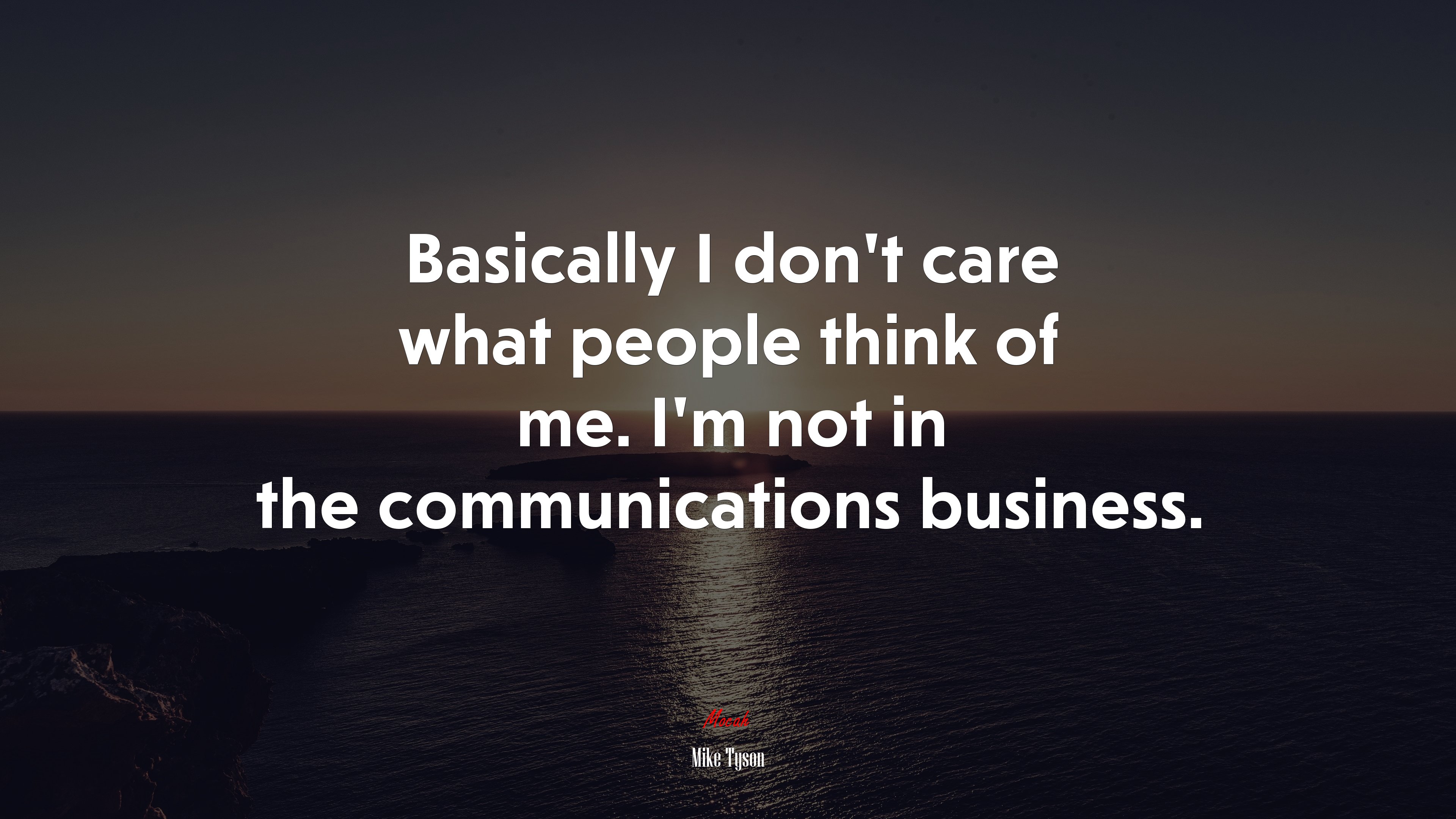 Basically I don’t care what people think of me. I’m not in the communications business. | Mike Tyson quote HD Wallpaper