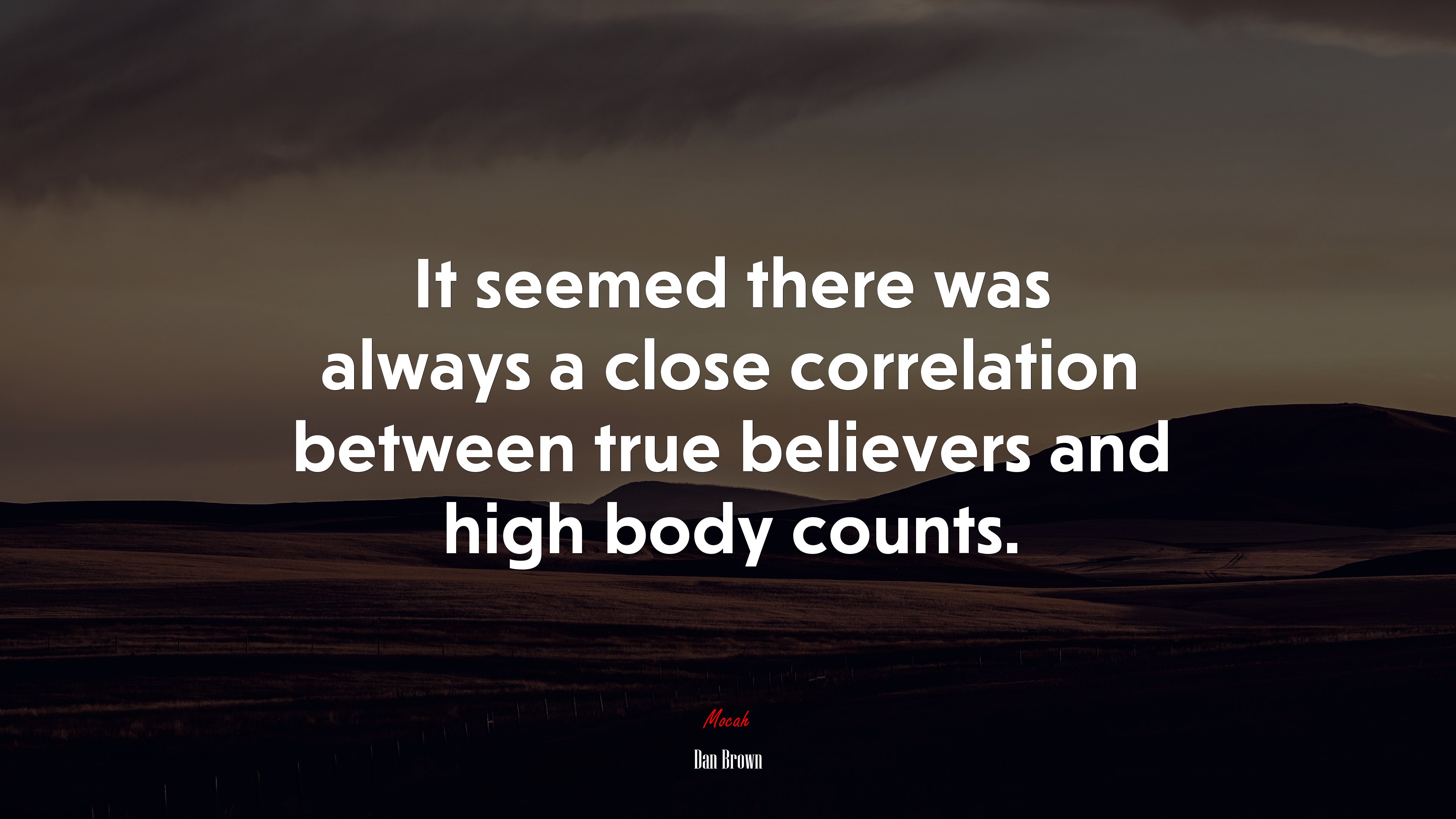 It seemed there was always a close correlation between true believers and high body counts. | Dan Brown quote HD Wallpaper