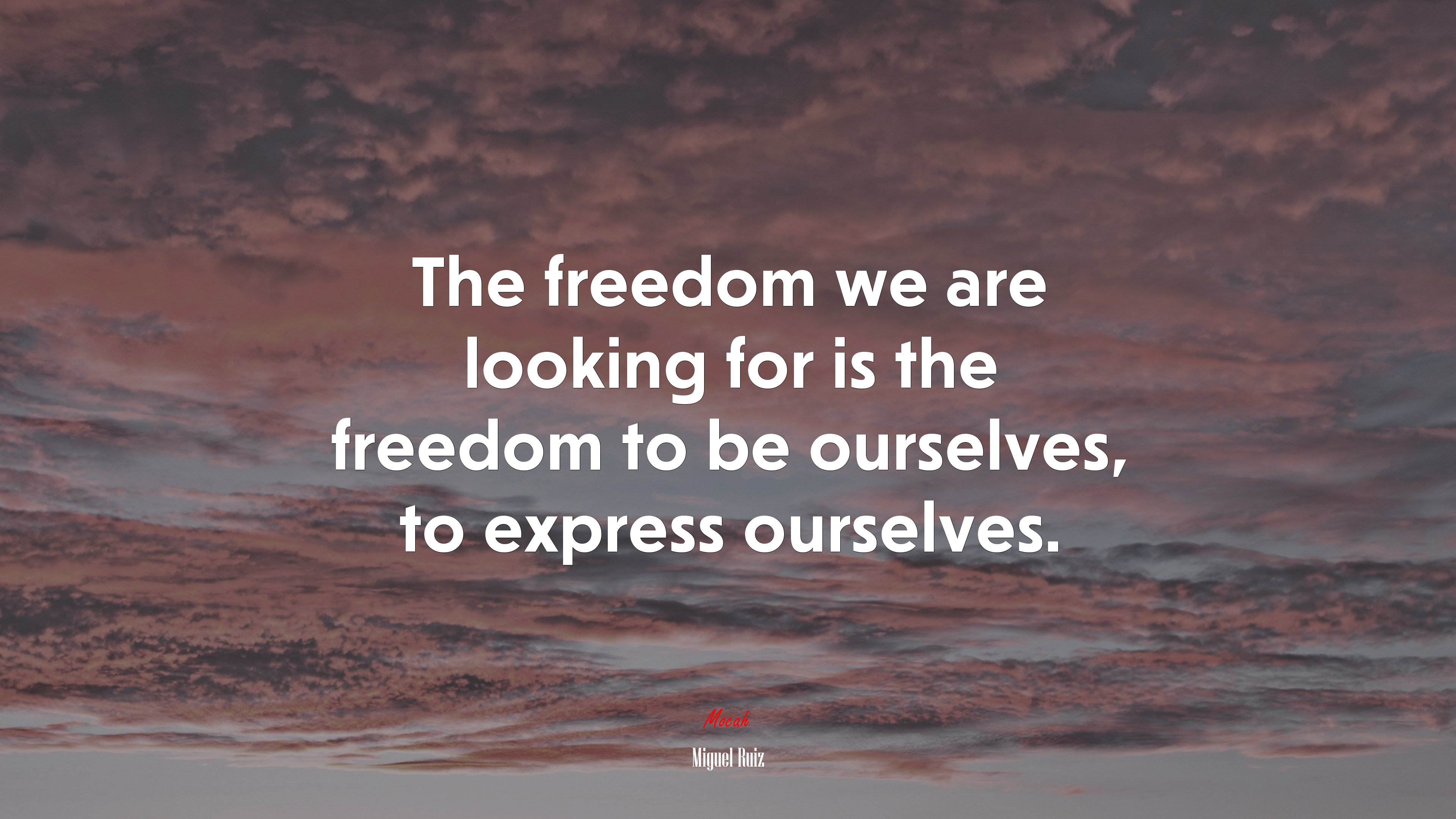 The freedom we are looking for is the freedom to be ourselves, to express ourselves. | Miguel Ruiz quote HD Wallpaper