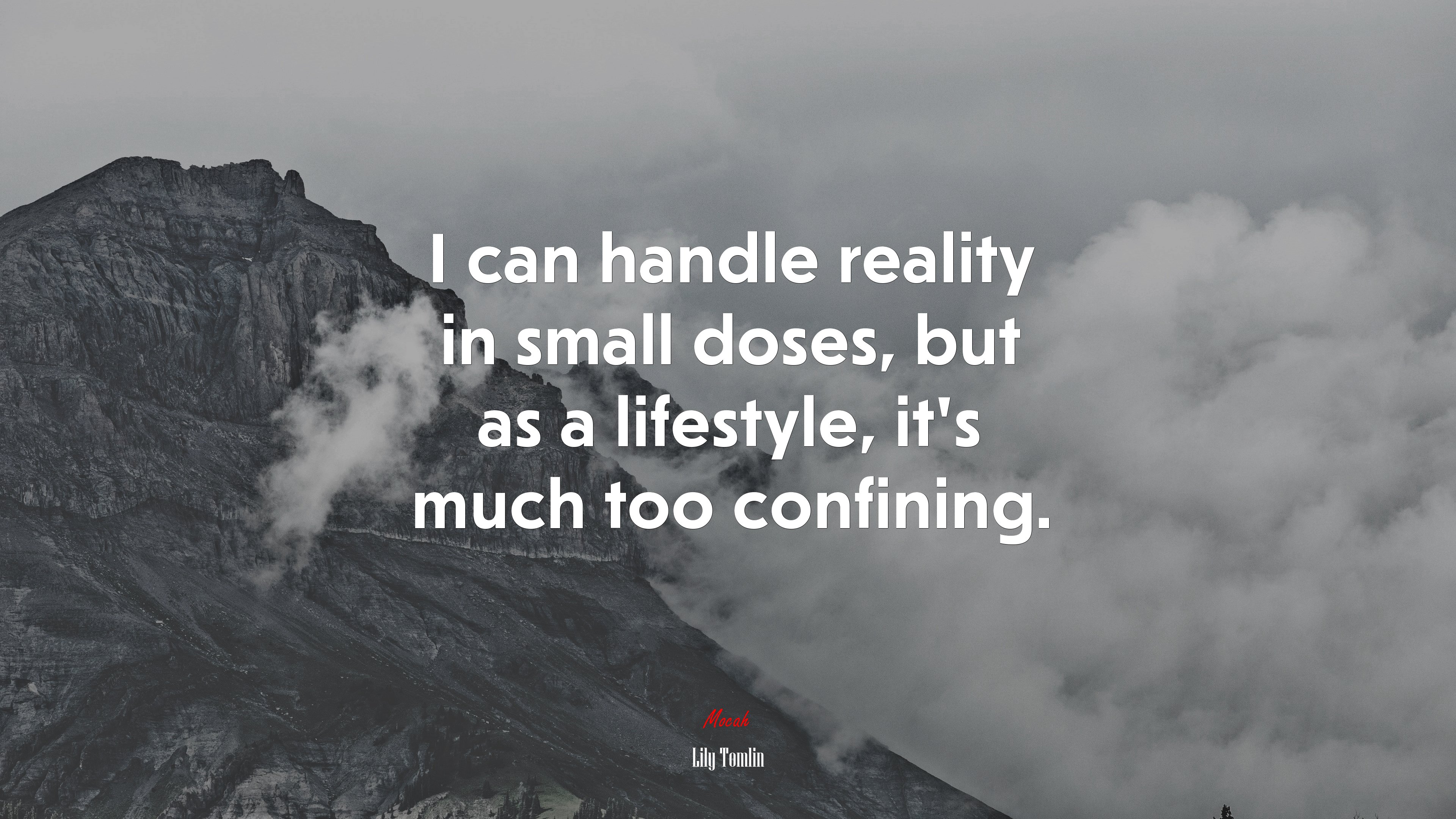 I can handle reality in small doses, but as a lifestyle, it’s much too confining. | Lily Tomlin quote HD Wallpaper