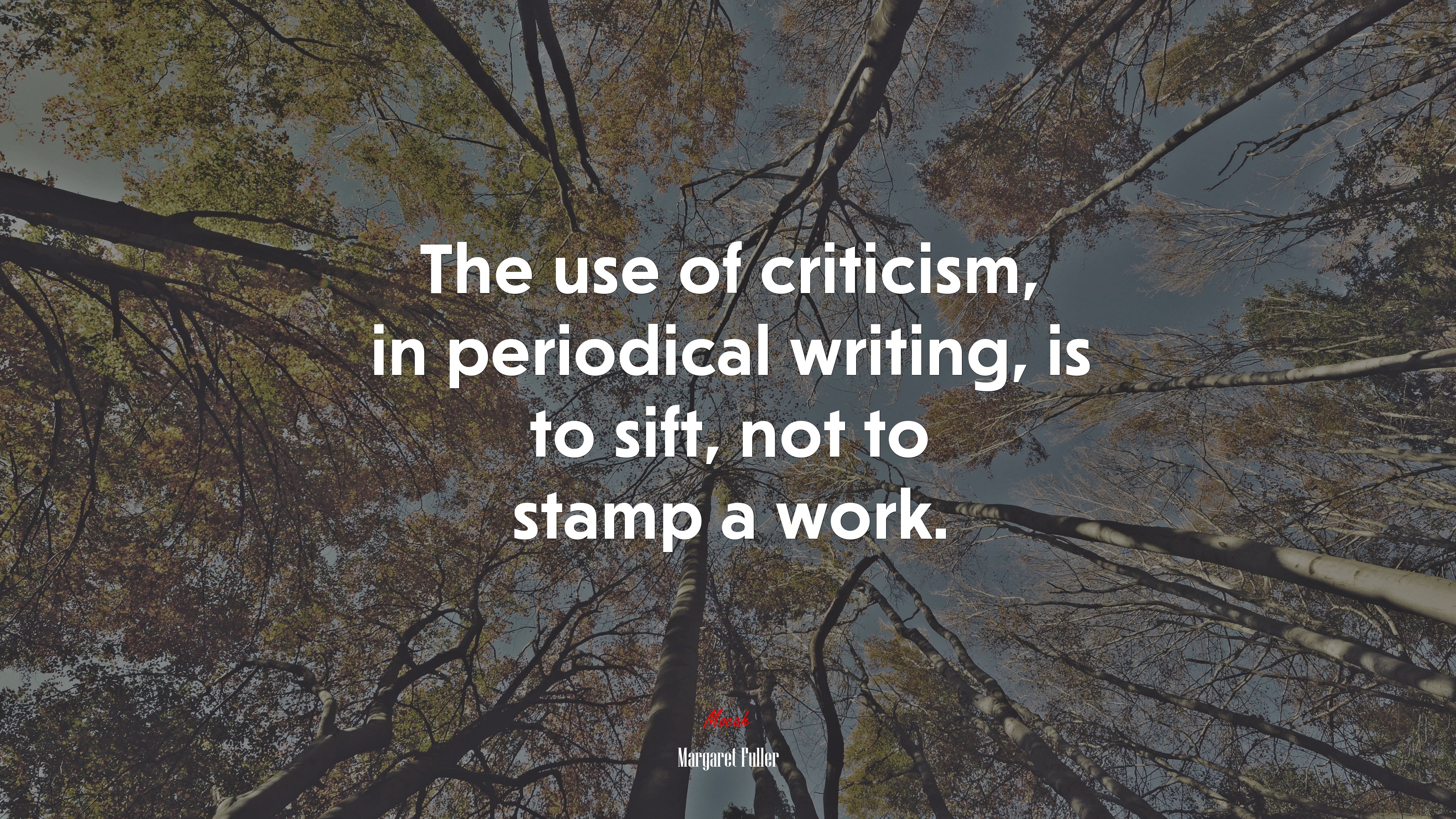 The use of criticism, in periodical writing, is to sift, not to stamp a work. | Margaret Fuller quote HD Wallpaper