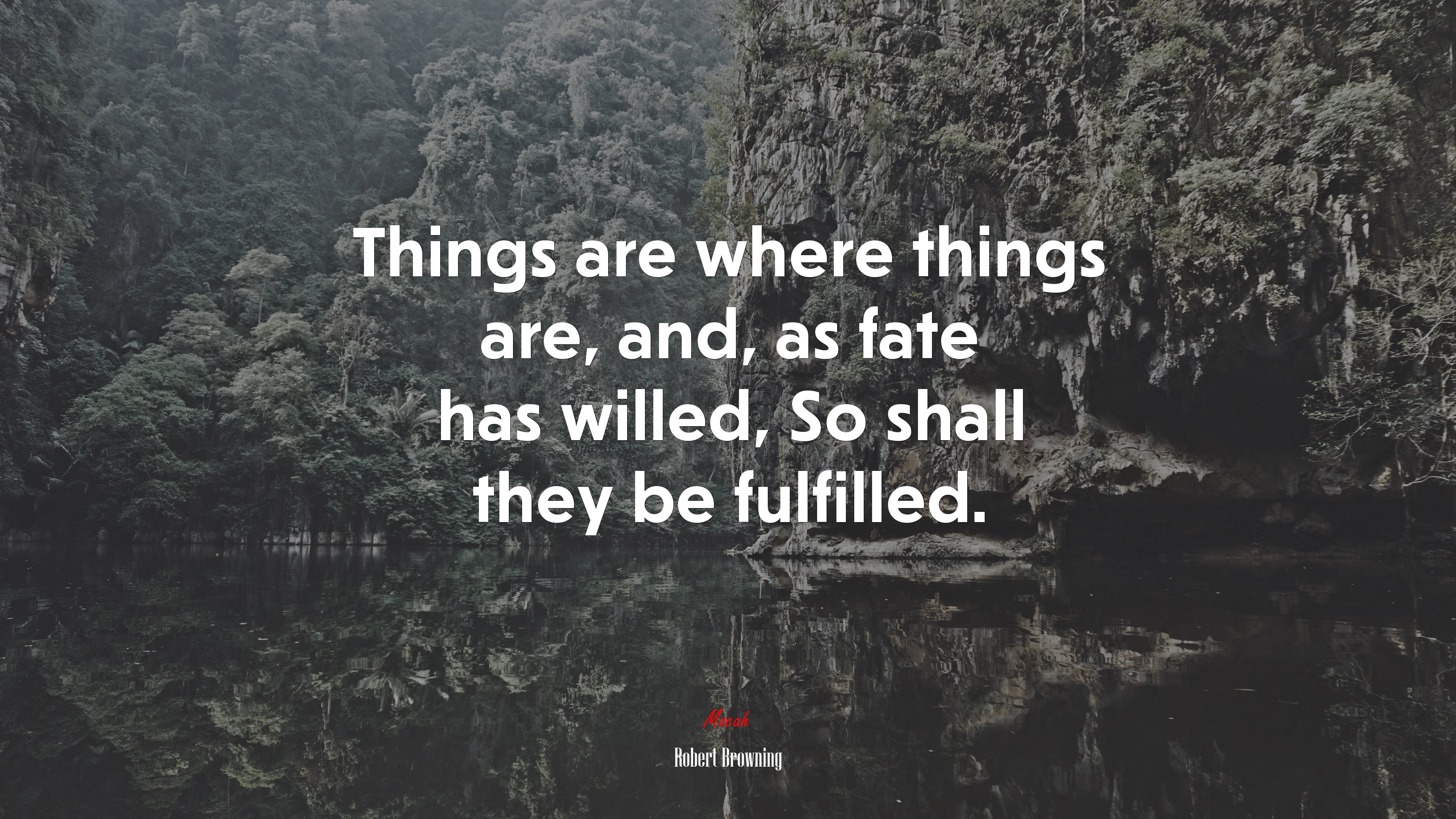 Things are where things are, and, as fate has willed, So shall they be fulfilled. | Robert Browning quote HD Wallpaper
