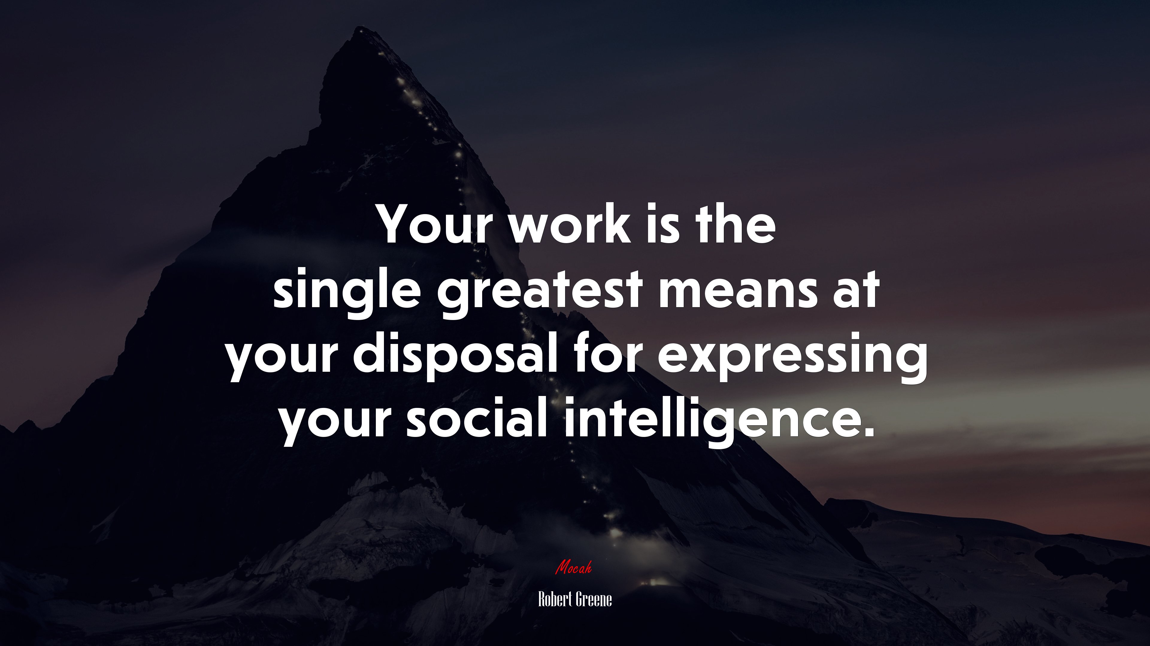 Your work is the single greatest means at your disposal for expressing your social intelligence. | Robert Greene quote HD Wallpaper
