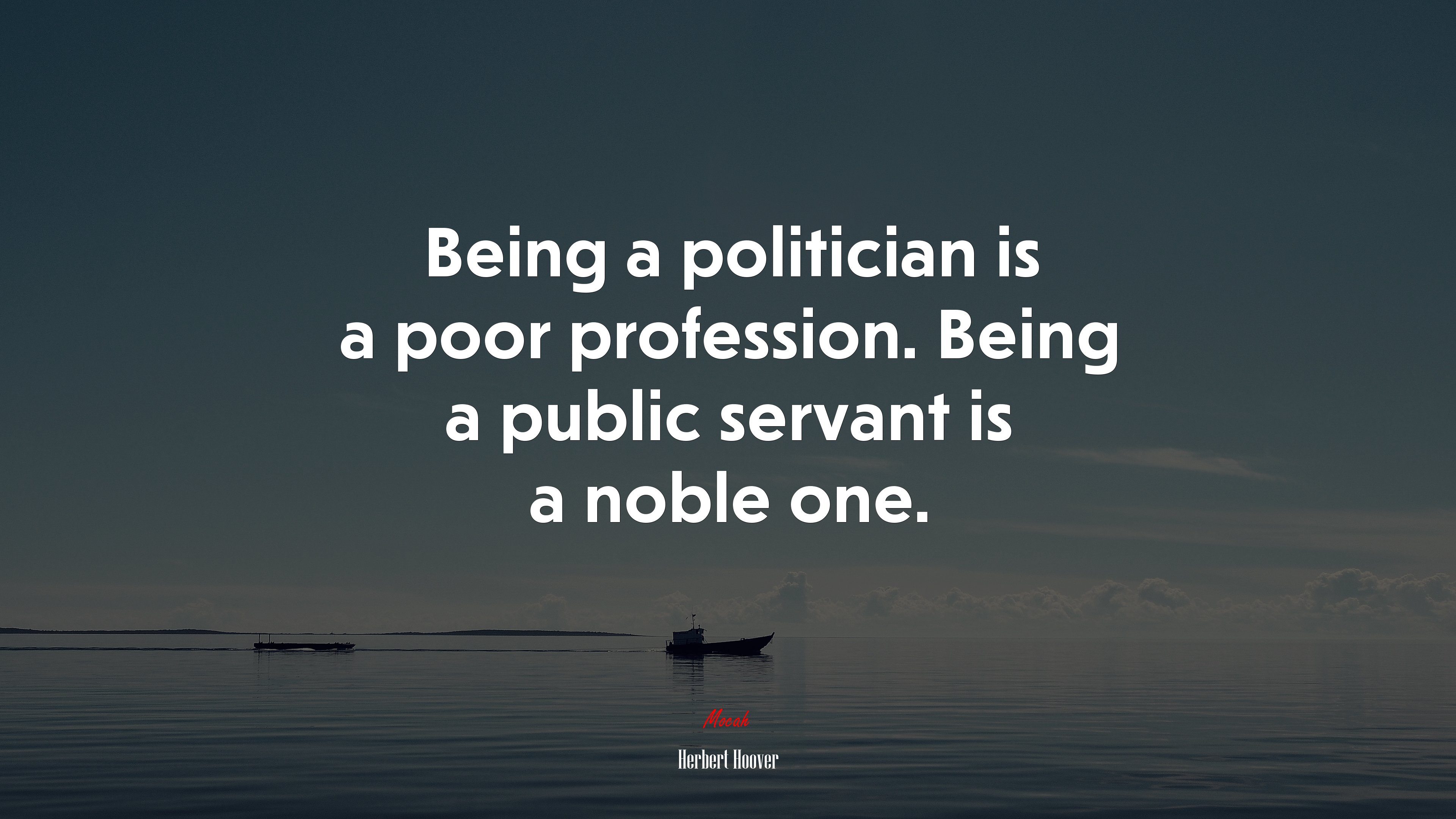Being a politician is a poor profession. Being a public servant is a noble one. | Herbert Hoover quote HD Wallpaper