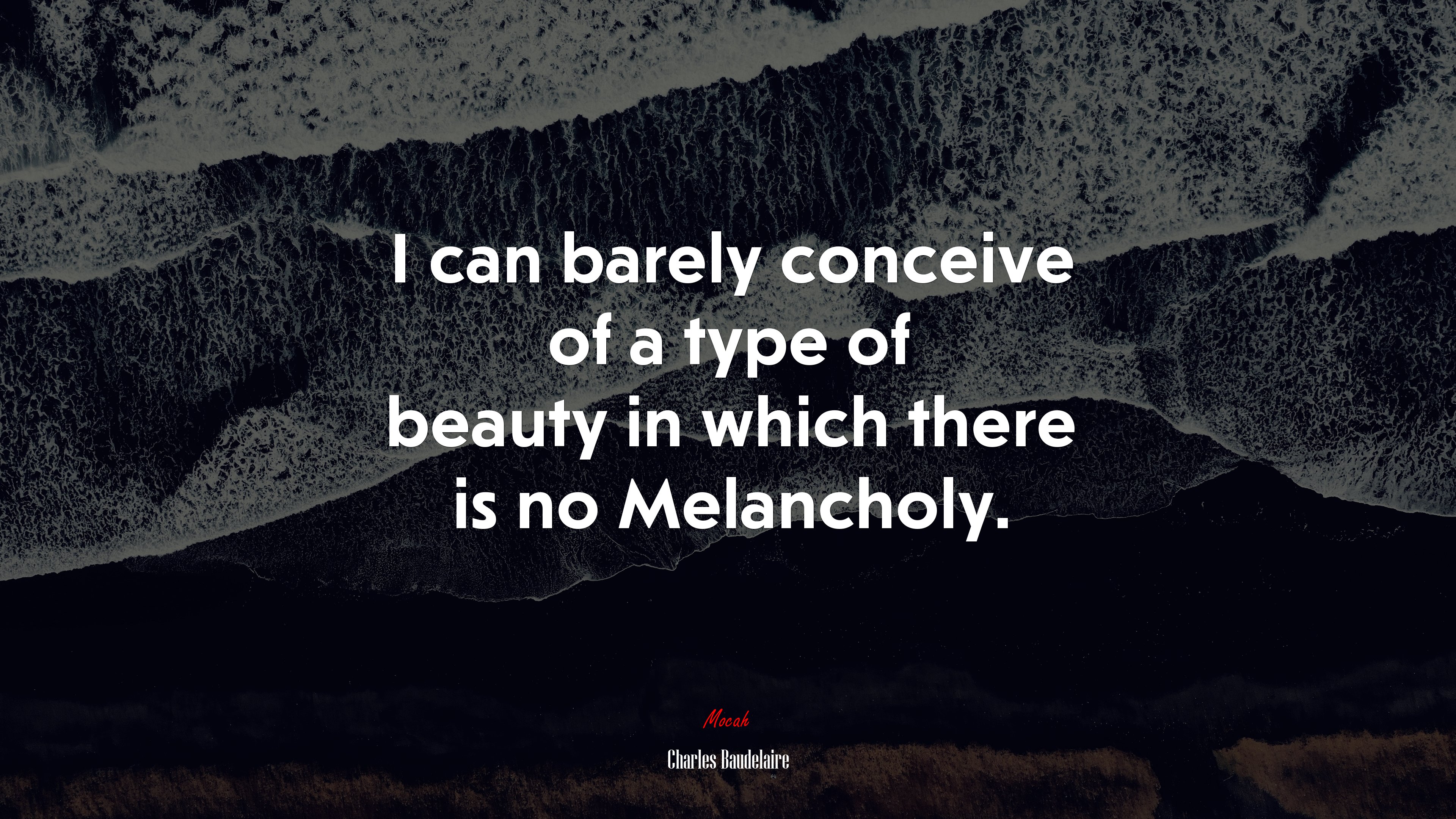 I can barely conceive of a type of beauty in which there is no Melancholy. | Charles Baudelaire quote HD Wallpaper