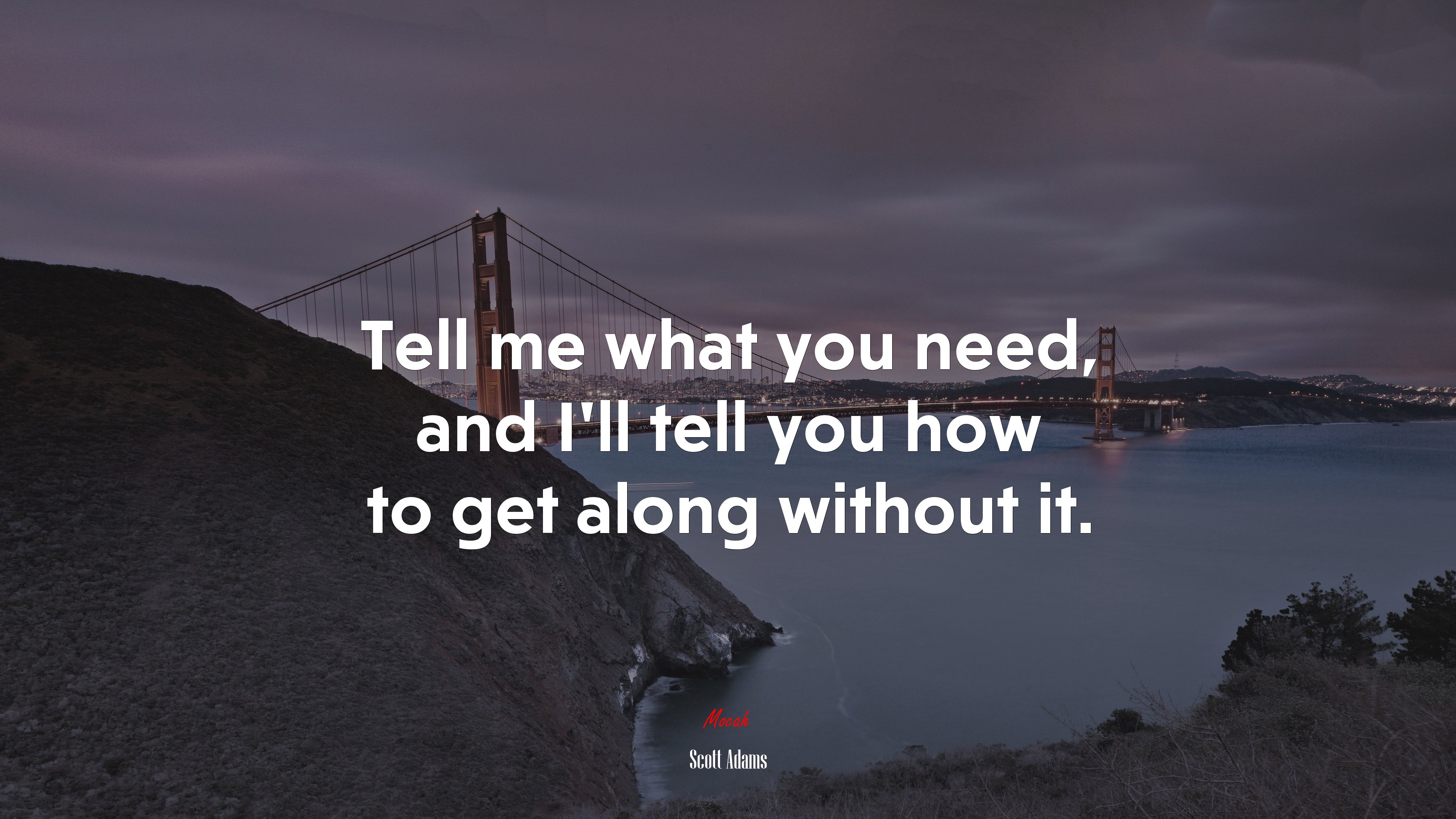 Tell me what you need, and I’ll tell you how to get along without it. | Scott Adams quote HD Wallpaper