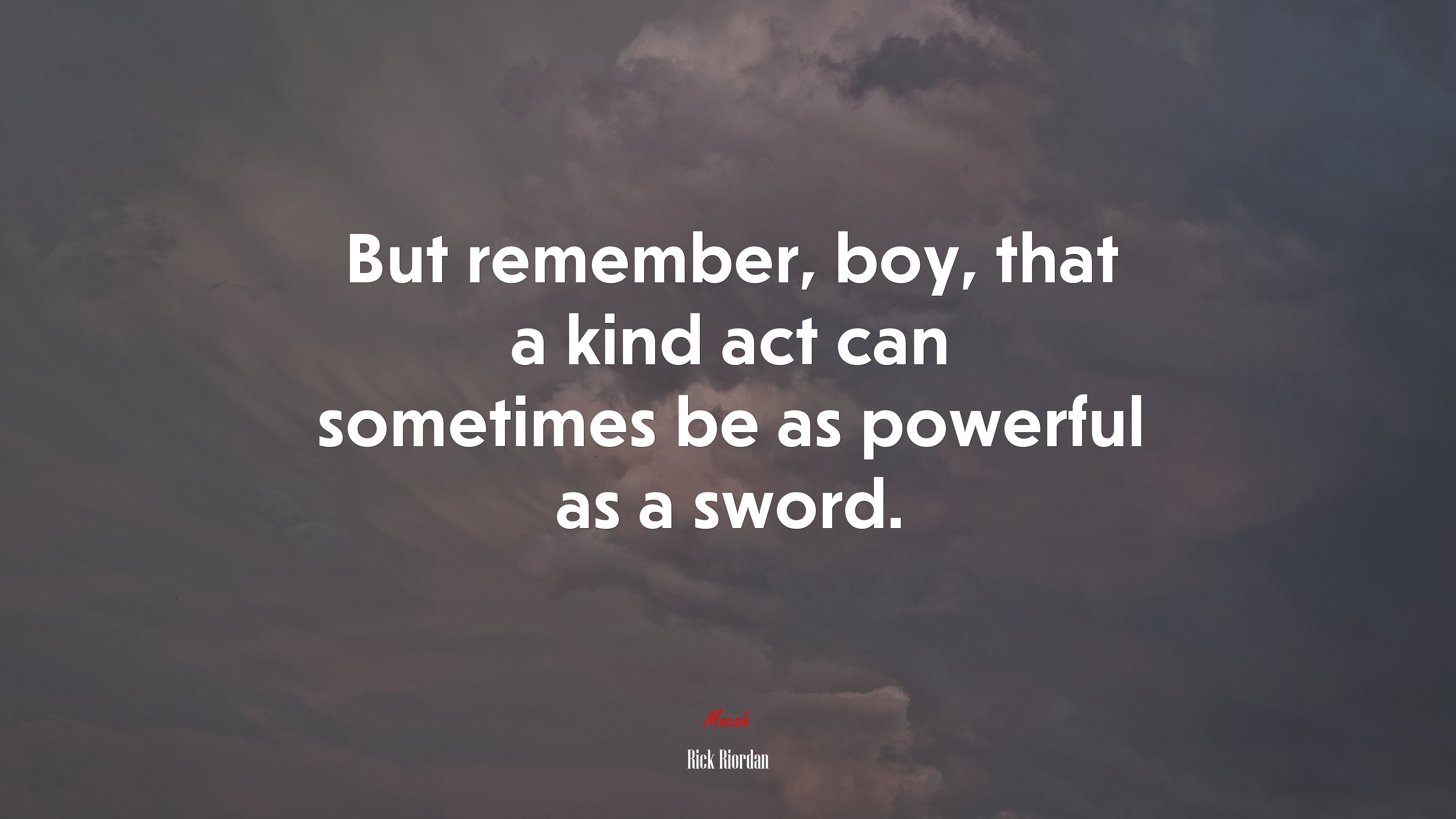 But remember, boy, that a kind act can sometimes be as powerful as a sword. | Rick Riordan quote HD Wallpaper