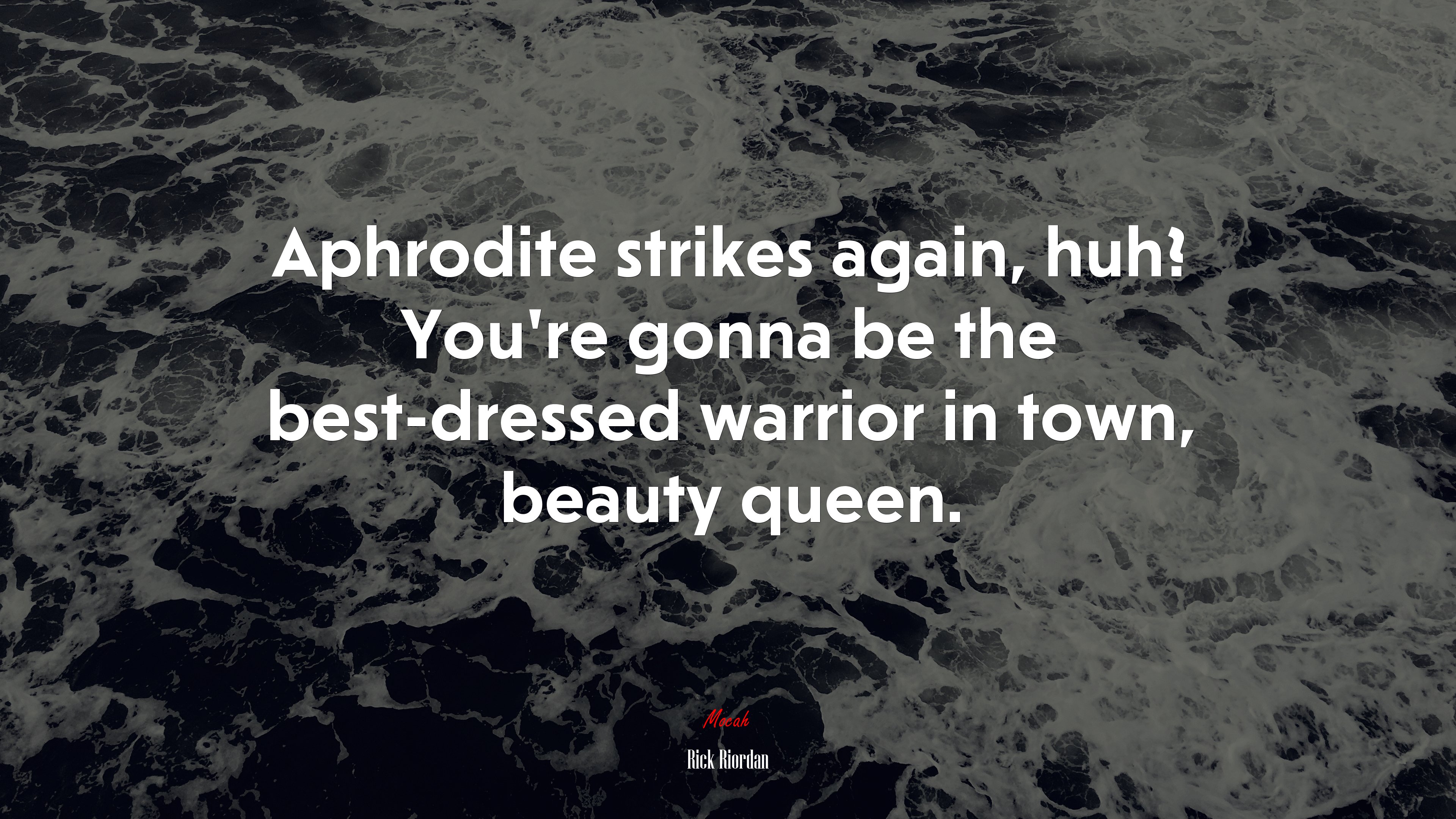 Aphrodite strikes again, huh? You’re gonna be the best-dressed warrior in town, beauty queen. | Rick Riordan quote HD Wallpaper