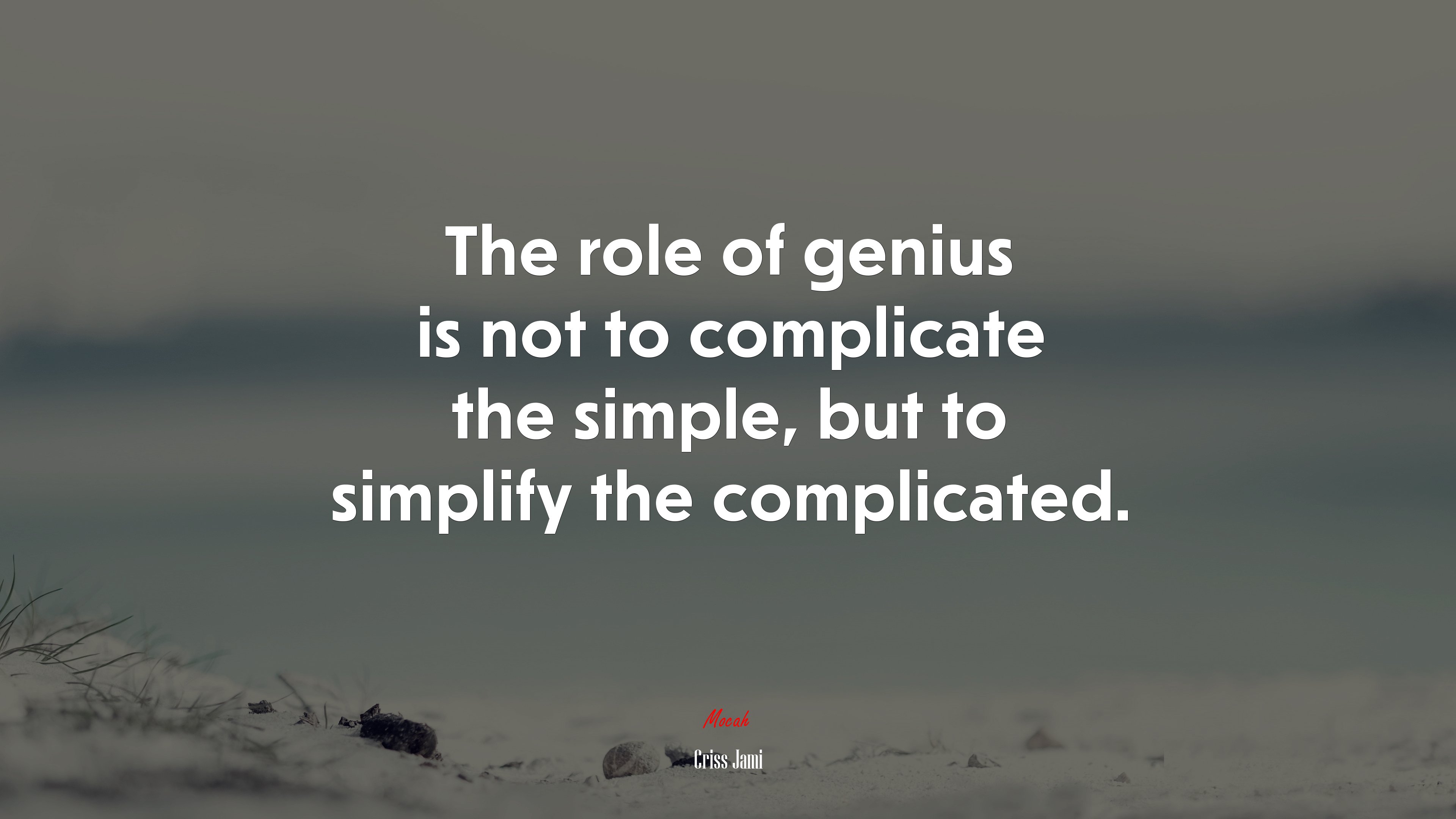 The role of genius is not to complicate the simple, but to simplify the complicated. | Criss Jami quote HD Wallpaper