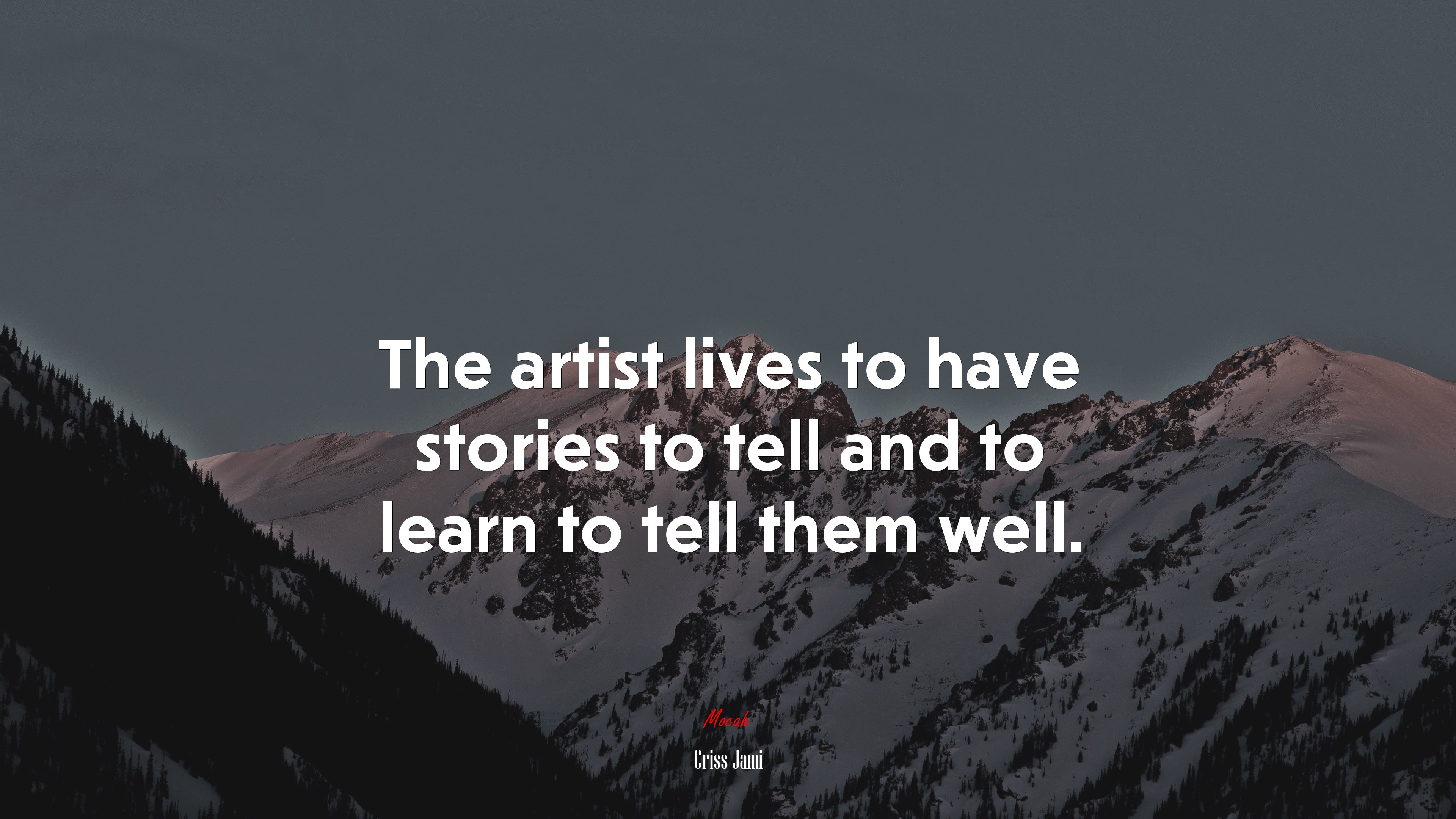 The artist lives to have stories to tell and to learn to tell them well. | Criss Jami quote HD Wallpaper