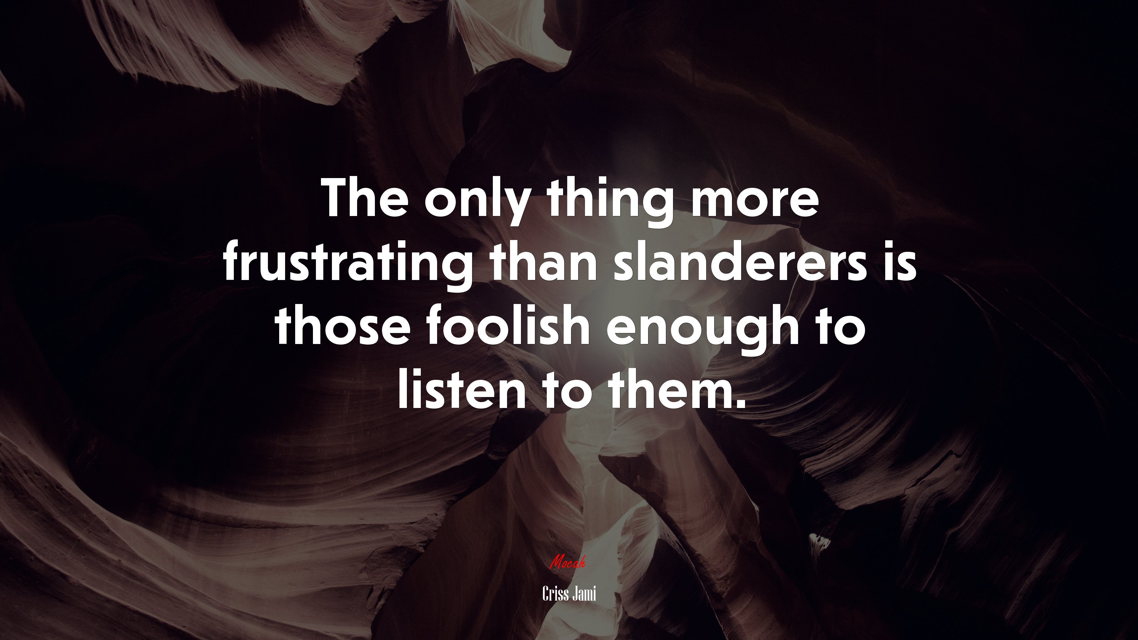 The only thing more frustrating than slanderers is those foolish enough to listen to them. | Criss Jami quote HD Wallpaper