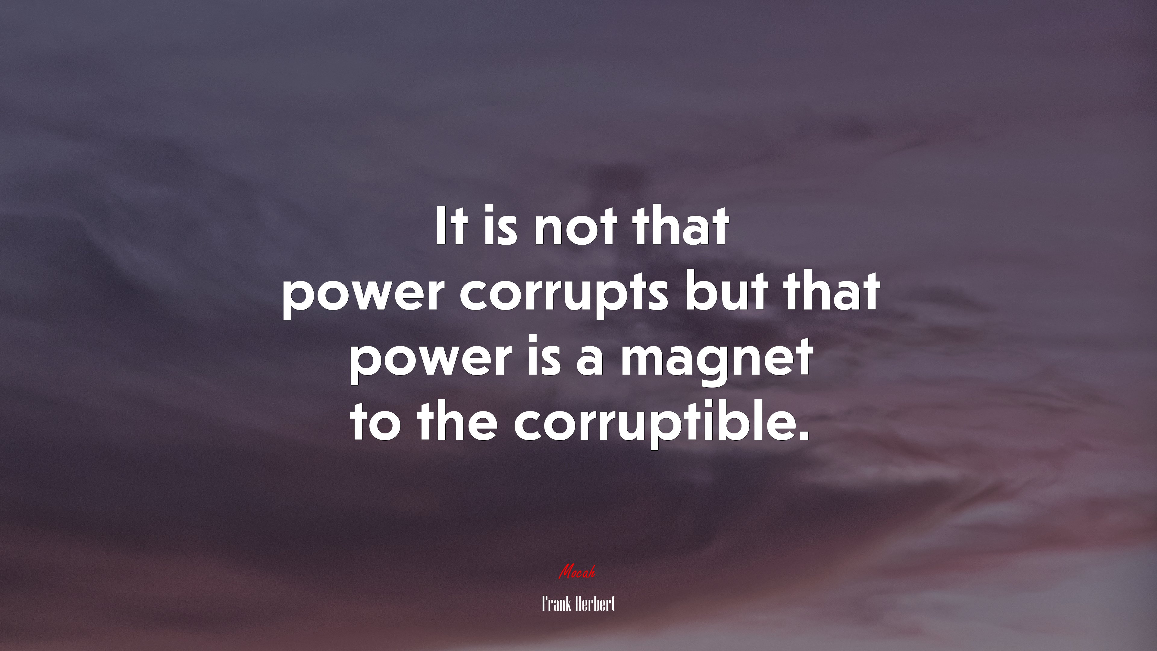 It is not that power corrupts but that power is a magnet to the corruptible. | Frank Herbert quote HD Wallpaper