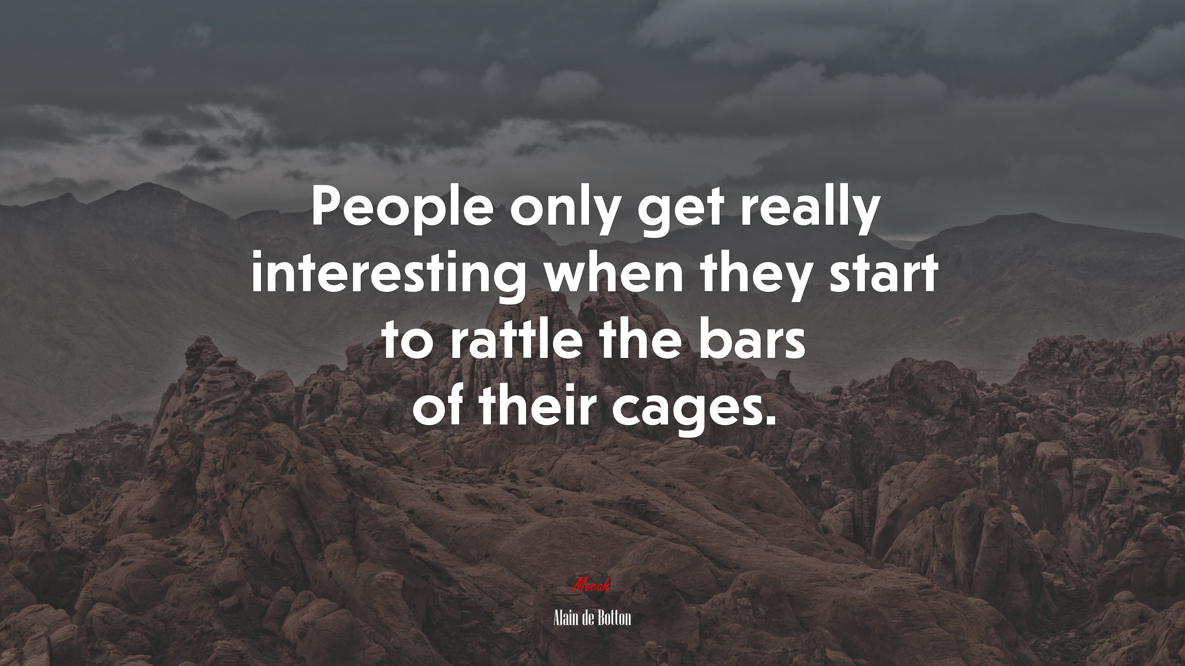People only get really interesting when they start to rattle the bars of their cages. | Alain de Botton quote HD Wallpaper