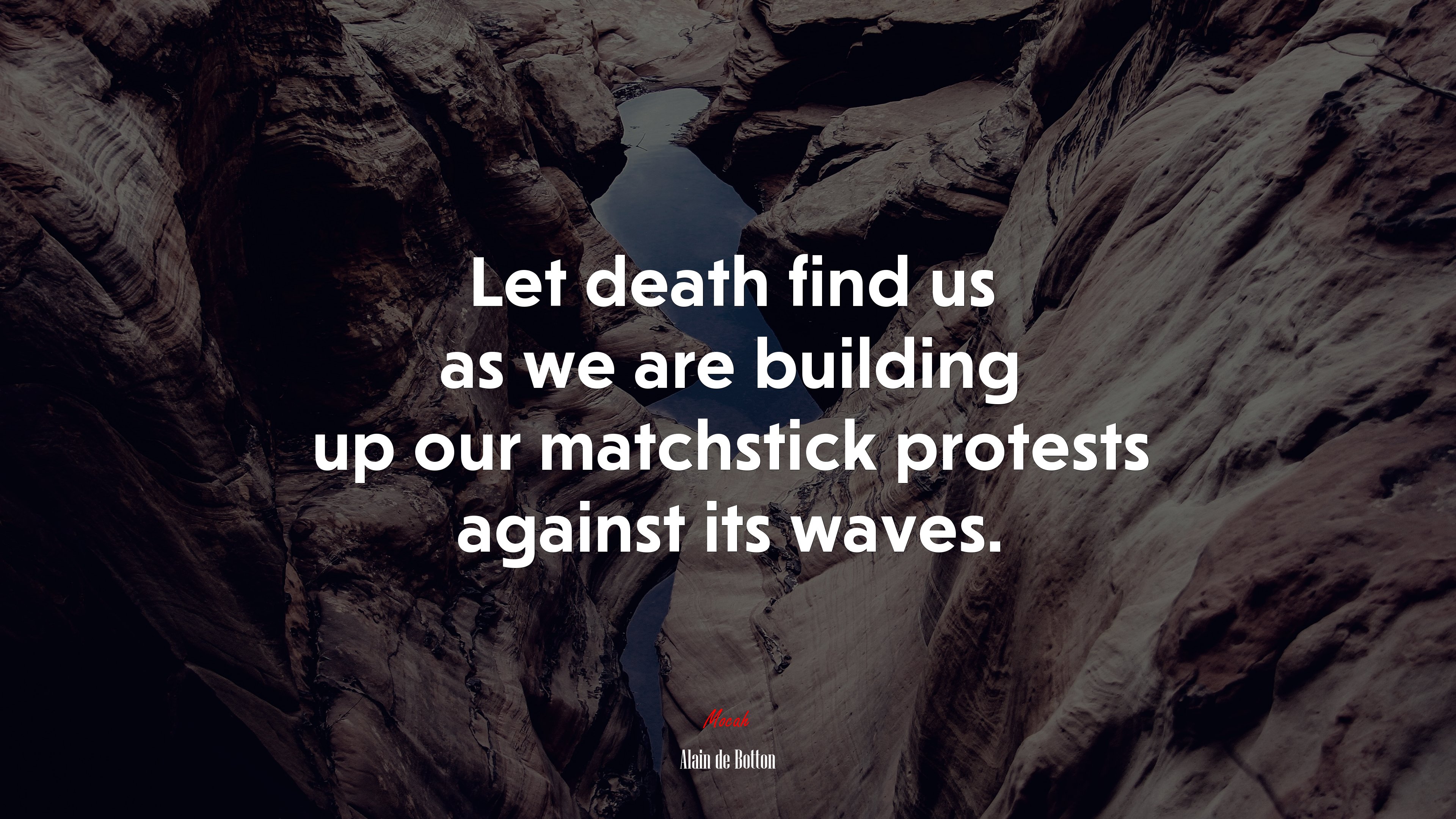 Let death find us as we are building up our matchstick protests against its waves. | Alain de Botton quote HD Wallpaper